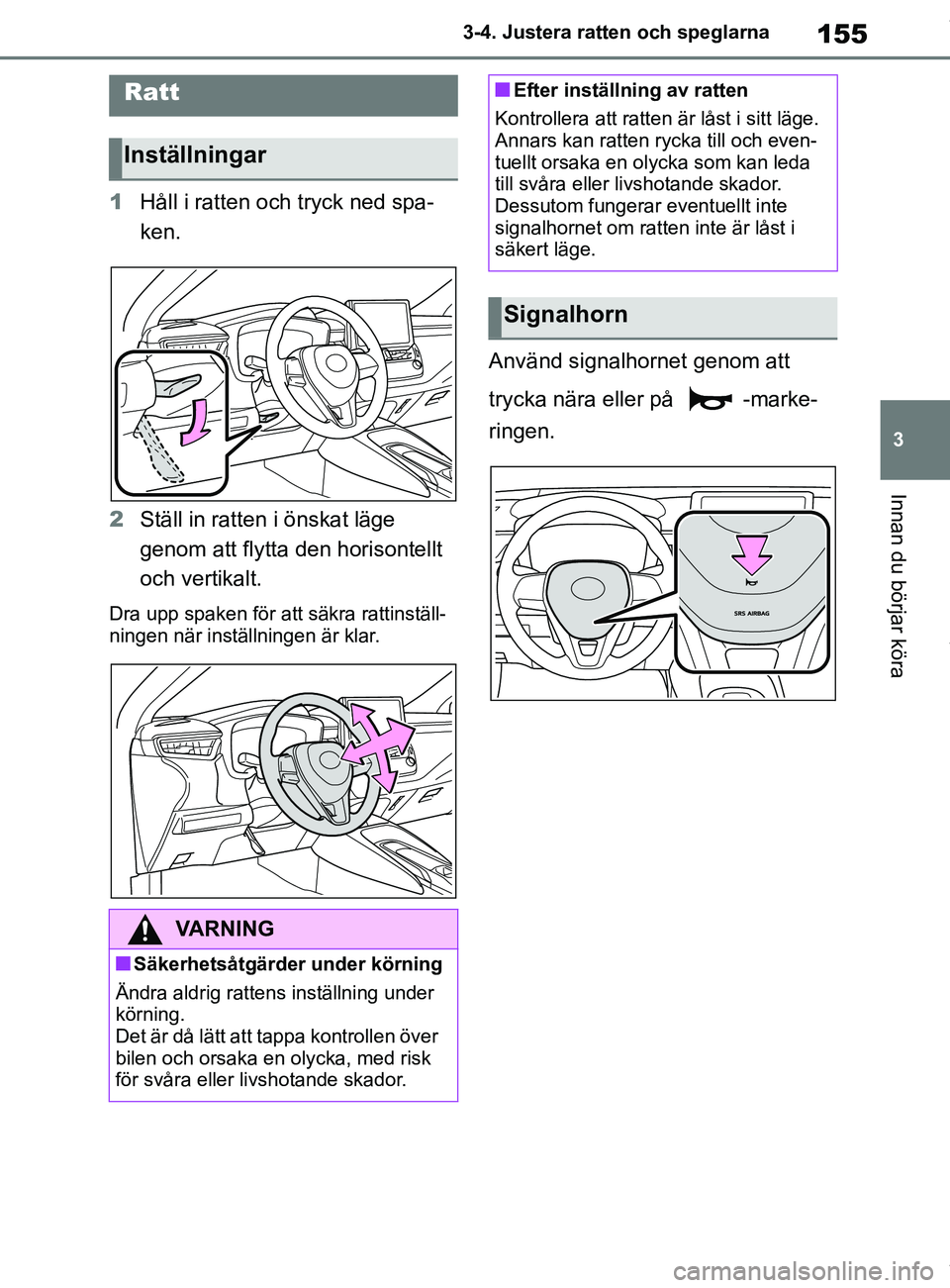 TOYOTA COROLLA HATCHBACK 2021  Bruksanvisningar (in Swedish) 155
3
OM12L35SE 3-4. Justera ratten och speglarna
Innan du börjar köra
3-4.Justera ratten och speglarna
1
Håll i ratten och tryck ned spa-
ken.
2 Ställ in ratten  i önskat läge 
genom att flytta