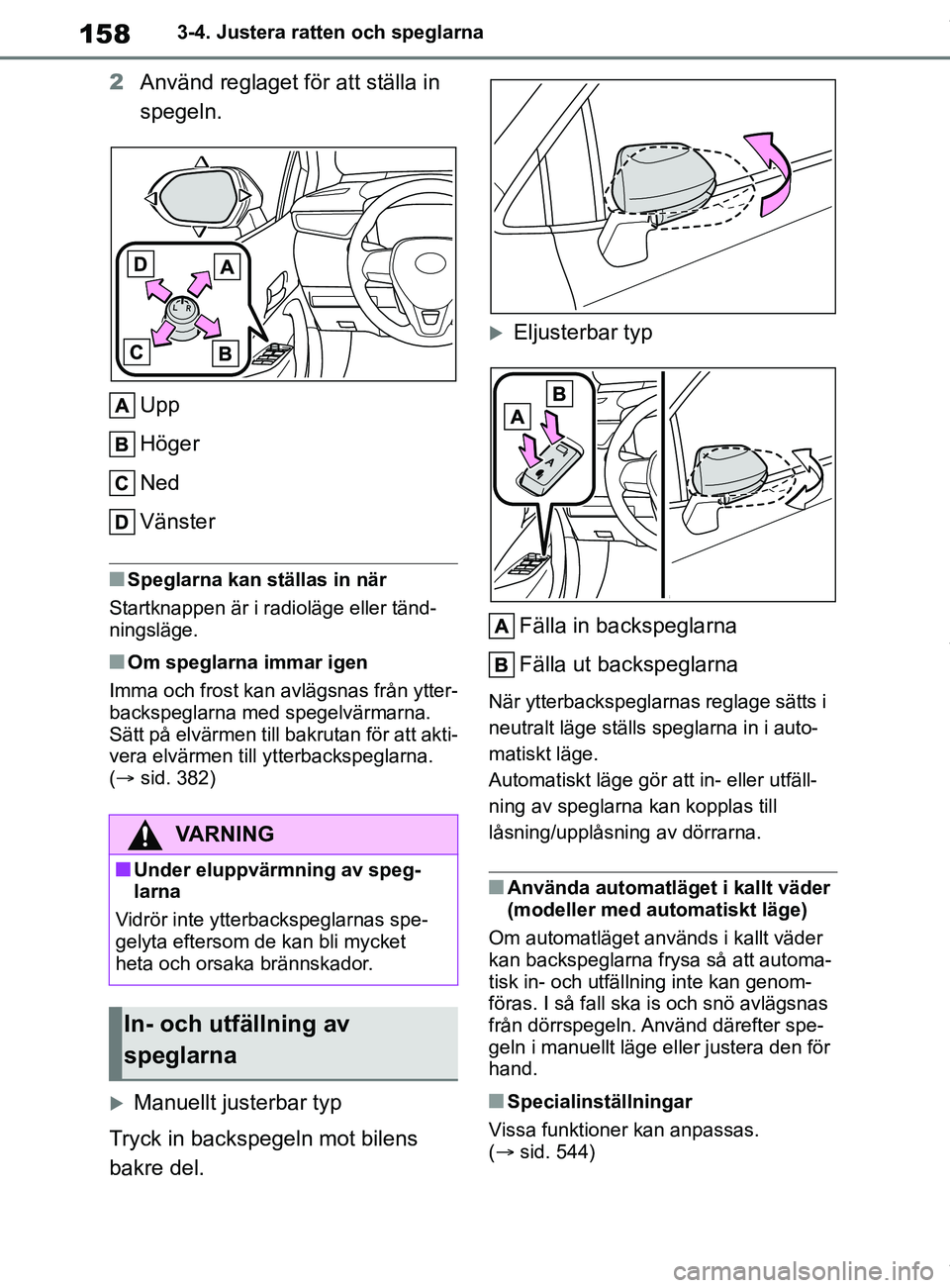 TOYOTA COROLLA HATCHBACK 2021 Bruksanvisningar (in Swedish) 158
OM12L35SE3-4. Justera ratten och speglarna
2
Använd reglaget för att ställa in
spegeln.
Upp
Höger
Ned
Vänster
nSpeglarna kan ställas in när
Startknappen är i radioläge eller tänd-
nings TOYOTA COROLLA HATCHBACK 2021 Bruksanvisningar (in Swedish) 158
OM12L35SE3-4. Justera ratten och speglarna
2
Använd reglaget för att ställa in
spegeln.
Upp
Höger
Ned
Vänster
nSpeglarna kan ställas in när
Startknappen är i radioläge eller tänd-
nings