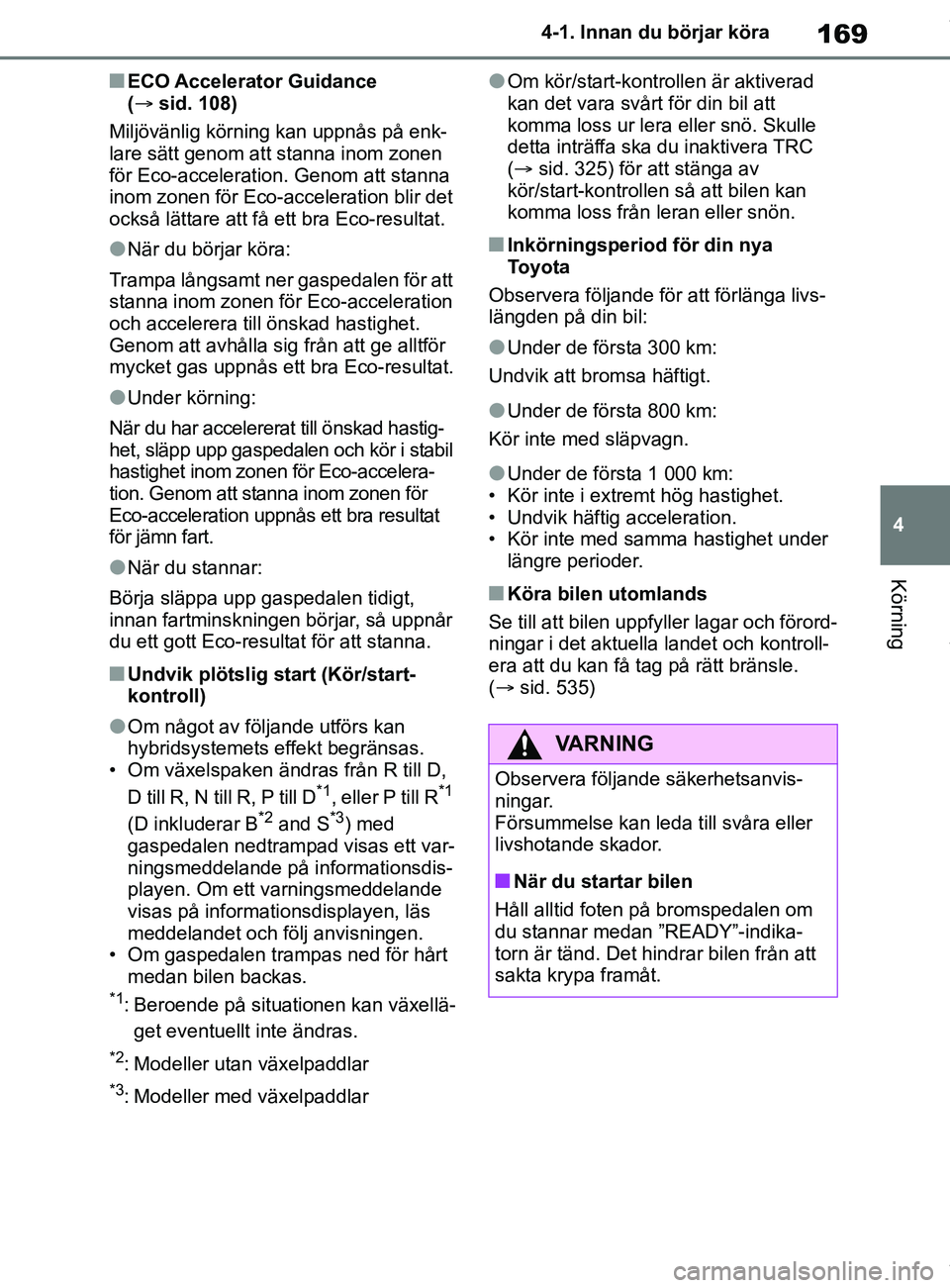 TOYOTA COROLLA HATCHBACK 2020 Bruksanvisningar (in Swedish) 169
4
OM12L35SE 4-1. Innan du börjar köra
Körning
nECO Accelerator Guidance
(
sid. 108)
Miljövänlig körning kan uppnås på enk-
lare sätt genom att stanna inom zonen
för Eco-acceleration TOYOTA COROLLA HATCHBACK 2020 Bruksanvisningar (in Swedish) 169
4
OM12L35SE 4-1. Innan du börjar köra
Körning
nECO Accelerator Guidance
(
sid. 108)
Miljövänlig körning kan uppnås på enk-
lare sätt genom att stanna inom zonen
för Eco-acceleration