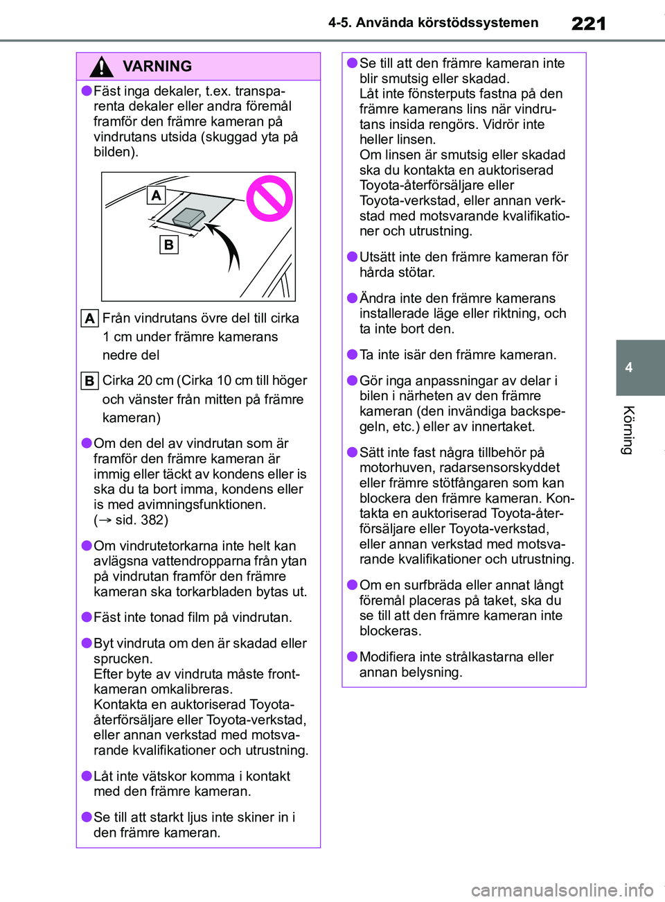 TOYOTA COROLLA HATCHBACK 2020 Bruksanvisningar (in Swedish) 221
4
OM12L35SE 4-5. Använda körstödssystemen
Körning
VARNING
lFäst inga dekaler, t.ex. transpa-
renta dekaler elle
r andra föremål
framför den främre kameran på
vindrutans utsida (skuggad TOYOTA COROLLA HATCHBACK 2020 Bruksanvisningar (in Swedish) 221
4
OM12L35SE 4-5. Använda körstödssystemen
Körning
VARNING
lFäst inga dekaler, t.ex. transpa-
renta dekaler elle
r andra föremål
framför den främre kameran på
vindrutans utsida (skuggad