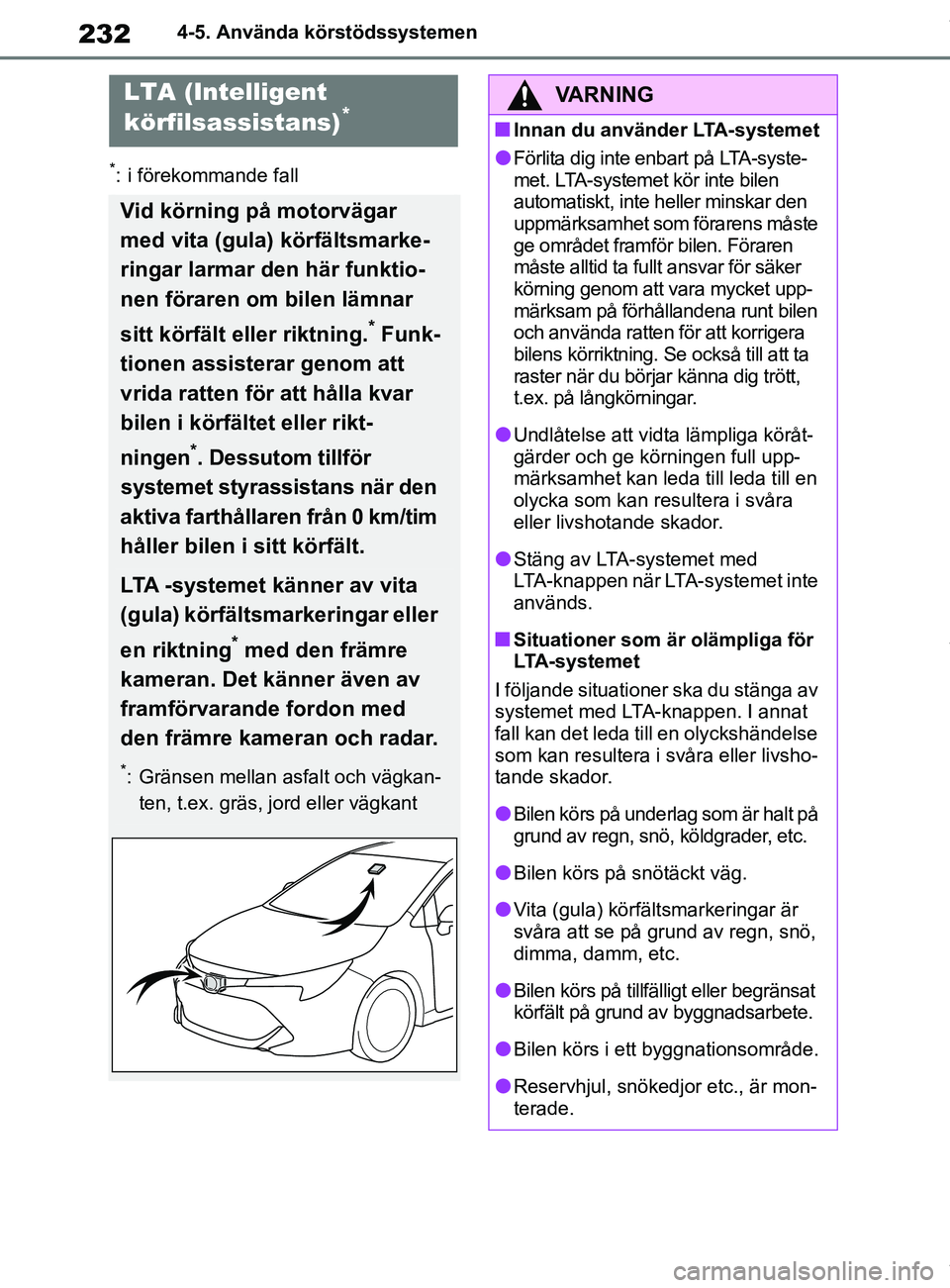 TOYOTA COROLLA HATCHBACK 2021 Bruksanvisningar (in Swedish) 232
OM12L35SE4-5. Använda körstödssystemen
*: i förekommande fall
LTA (Intelligent
körfilsassistans)*
Vid körning på motorvägar
med vita (gula)
körfältsmarke-
ringar larmar den här funkt TOYOTA COROLLA HATCHBACK 2021 Bruksanvisningar (in Swedish) 232
OM12L35SE4-5. Använda körstödssystemen
*: i förekommande fall
LTA (Intelligent
körfilsassistans)*
Vid körning på motorvägar
med vita (gula)
körfältsmarke-
ringar larmar den här funkt