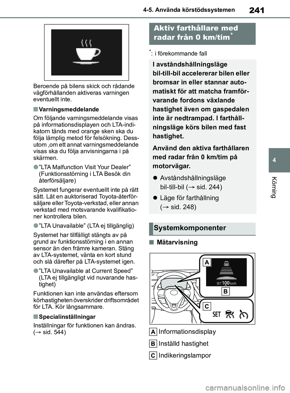 TOYOTA COROLLA HATCHBACK 2020 Bruksanvisningar (in Swedish) 241
4
OM12L35SE 4-5. Använda körstödssystemen
Körning
Beroende på bilens skick och rådande
vägförhållanden aktiveras varningen
eventuellt inte.
nVarningsmeddelande
Om följande varningsmedd TOYOTA COROLLA HATCHBACK 2020 Bruksanvisningar (in Swedish) 241
4
OM12L35SE 4-5. Använda körstödssystemen
Körning
Beroende på bilens skick och rådande
vägförhållanden aktiveras varningen
eventuellt inte.
nVarningsmeddelande
Om följande varningsmedd
