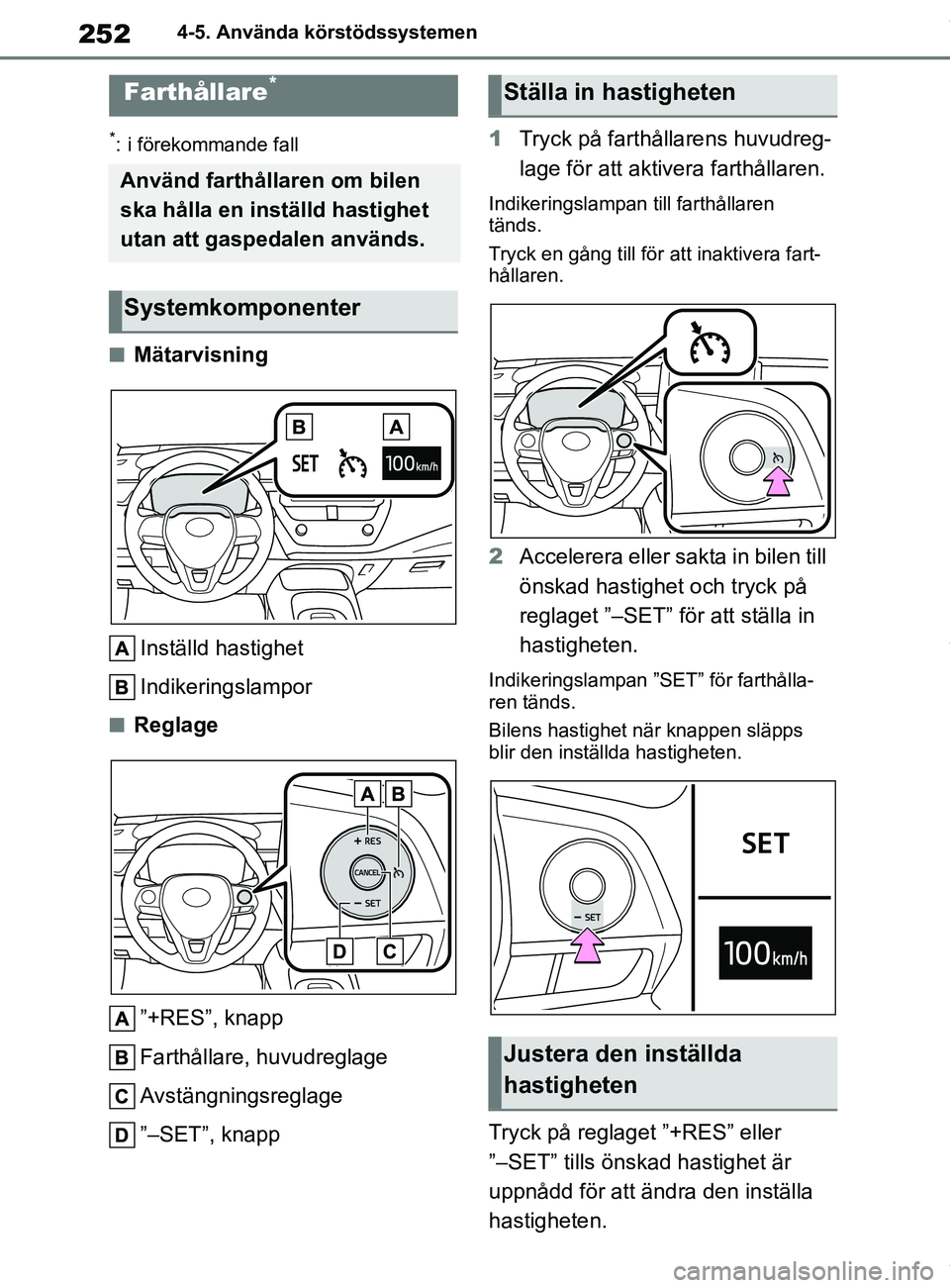 TOYOTA COROLLA HATCHBACK 2021 Bruksanvisningar (in Swedish) 252
OM12L35SE4-5. Använda körstödssystemen
*: i förekommande fall
nMätarvisning
Inställd hastighet
Indikeringslampor
nReglage”+RES”, knapp
Farthållare, huvudreglage
Avstängningsreglage
” TOYOTA COROLLA HATCHBACK 2021 Bruksanvisningar (in Swedish) 252
OM12L35SE4-5. Använda körstödssystemen
*: i förekommande fall
nMätarvisning
Inställd hastighet
Indikeringslampor
nReglage”+RES”, knapp
Farthållare, huvudreglage
Avstängningsreglage
”