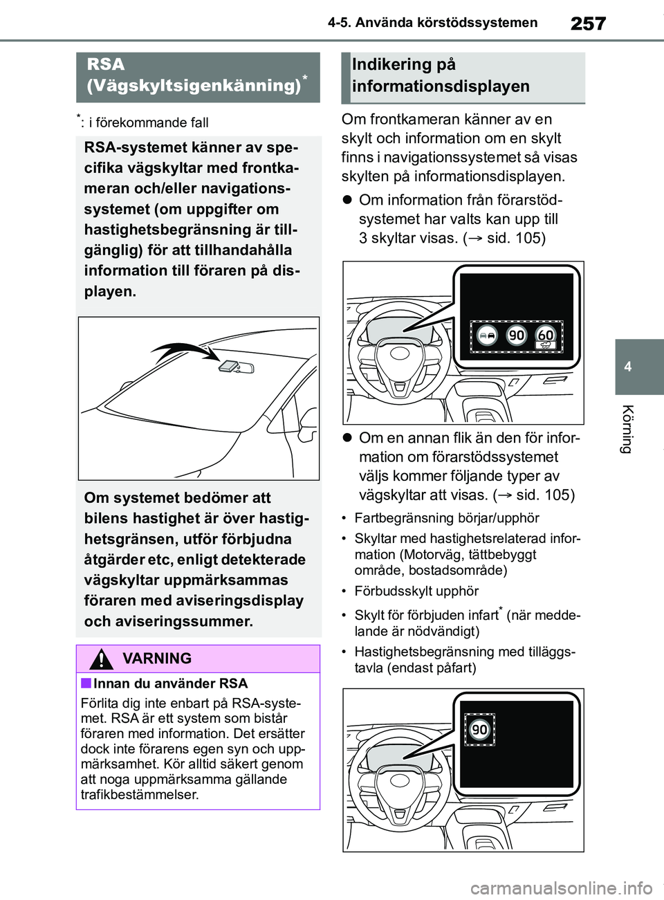 TOYOTA COROLLA HATCHBACK 2020 Bruksanvisningar (in Swedish) 257
4
OM12L35SE 4-5. Använda körstödssystemen
Körning
*: i förekommande fallOm frontkameran känner av en
skylt och information om en skylt
finns i navigationssystemet så visas
skylten på in TOYOTA COROLLA HATCHBACK 2020 Bruksanvisningar (in Swedish) 257
4
OM12L35SE 4-5. Använda körstödssystemen
Körning
*: i förekommande fallOm frontkameran känner av en
skylt och information om en skylt
finns i navigationssystemet så visas
skylten på in