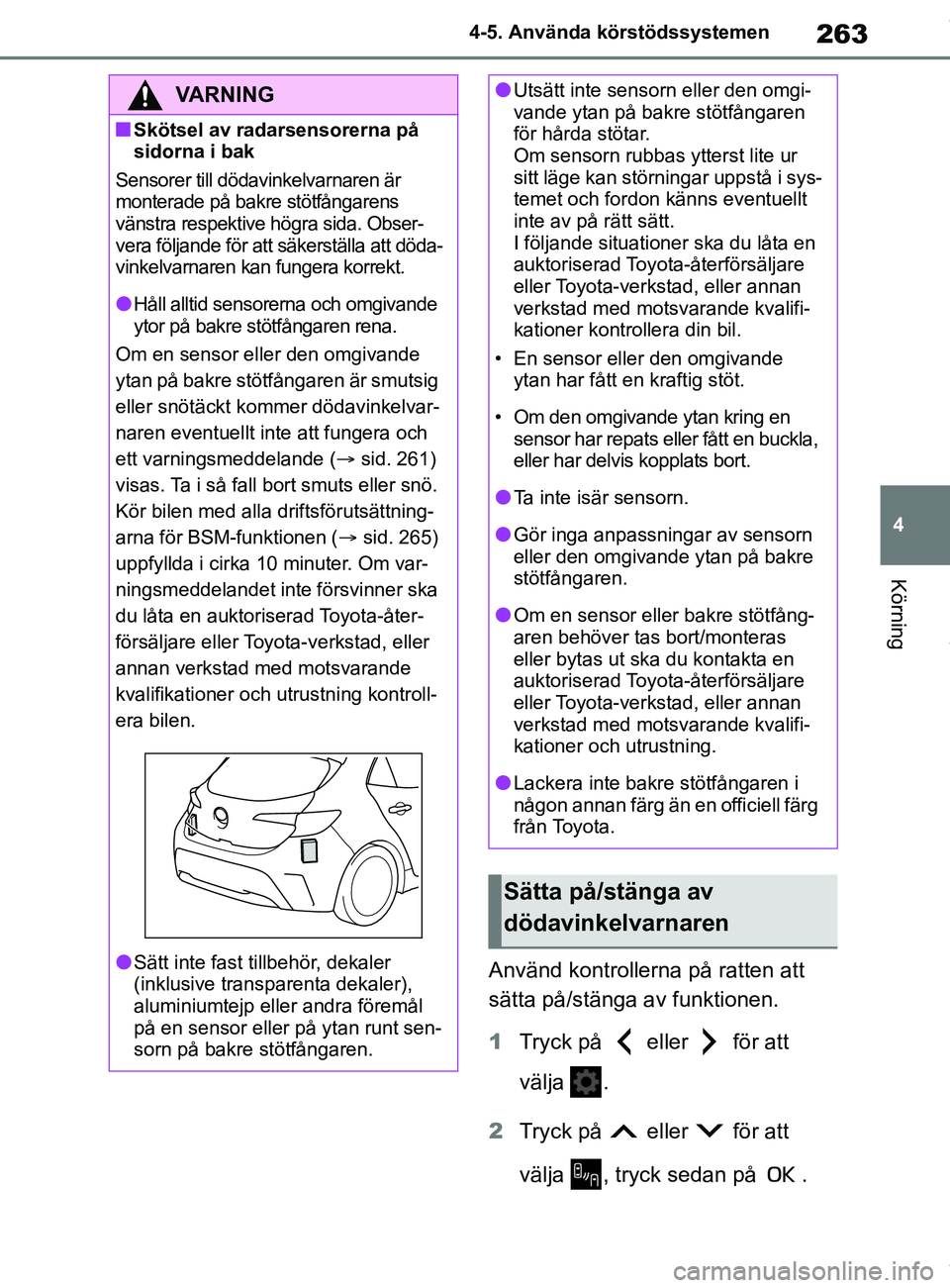 TOYOTA COROLLA HATCHBACK 2020 Bruksanvisningar (in Swedish) 263
4
OM12L35SE 4-5. Använda körstödssystemen
Körning
Använd kontrollerna på ratten att
sätta på/stänga av funktionen.
1
Tryck på eller för att
välja .
2 Tryck på eller för att TOYOTA COROLLA HATCHBACK 2020 Bruksanvisningar (in Swedish) 263
4
OM12L35SE 4-5. Använda körstödssystemen
Körning
Använd kontrollerna på ratten att
sätta på/stänga av funktionen.
1
Tryck på eller för att
välja .
2 Tryck på eller för att
