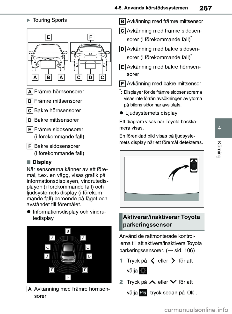 TOYOTA COROLLA HATCHBACK 2021  Bruksanvisningar (in Swedish) 267
4
OM12L35SE 4-5. Använda körstödssystemen
Körning
Touring Sports
Främre hörnsensorer
Främre mittsensorer
Bakre hörnsensorer
Bakre mittsensorer
Främre sidosensorer 
(i förekommande fal