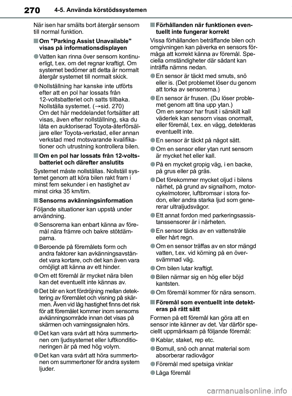 TOYOTA COROLLA HATCHBACK 2020 Bruksanvisningar (in Swedish) 270
OM12L35SE4-5. Använda körstödssystemen
När isen har smälts bort återgår sensorn
till normal funktion.
nOm "Parking Assist Unavailable"
visas på informationsdisplayen
lVatten kan rinna ö TOYOTA COROLLA HATCHBACK 2020 Bruksanvisningar (in Swedish) 270
OM12L35SE4-5. Använda körstödssystemen
När isen har smälts bort återgår sensorn
till normal funktion.
nOm "Parking Assist Unavailable"
visas på informationsdisplayen
lVatten kan rinna ö
