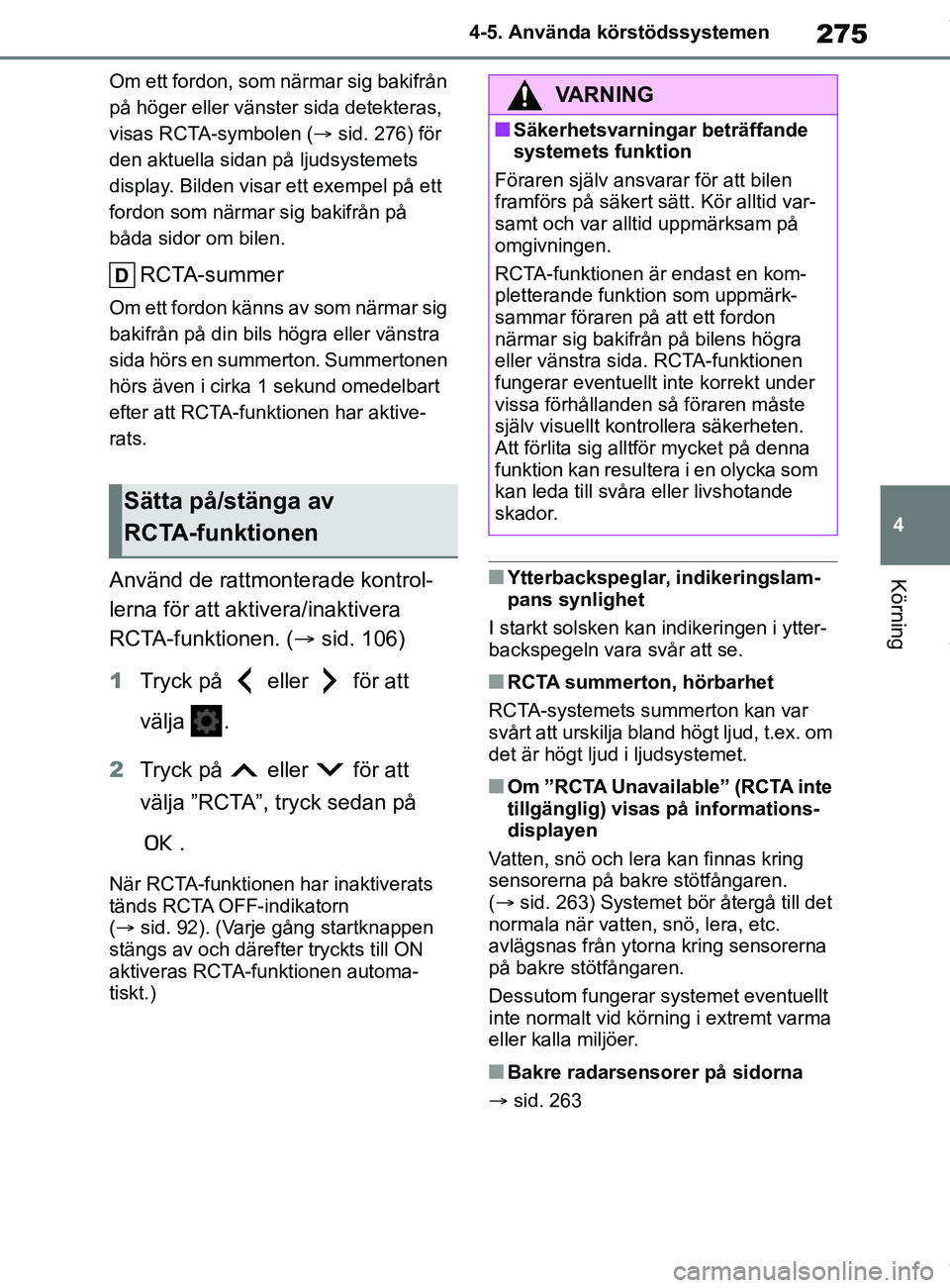 TOYOTA COROLLA HATCHBACK 2020 Bruksanvisningar (in Swedish) 275
4
OM12L35SE 4-5. Använda körstödssystemen
Körning
Om ett fordon, som närmar sig bakifrån
på höger eller vänster sida detekteras,
visas RCTA-symbolen (
sid. 276) för
den aktuella si TOYOTA COROLLA HATCHBACK 2020 Bruksanvisningar (in Swedish) 275
4
OM12L35SE 4-5. Använda körstödssystemen
Körning
Om ett fordon, som närmar sig bakifrån
på höger eller vänster sida detekteras,
visas RCTA-symbolen (
sid. 276) för
den aktuella si