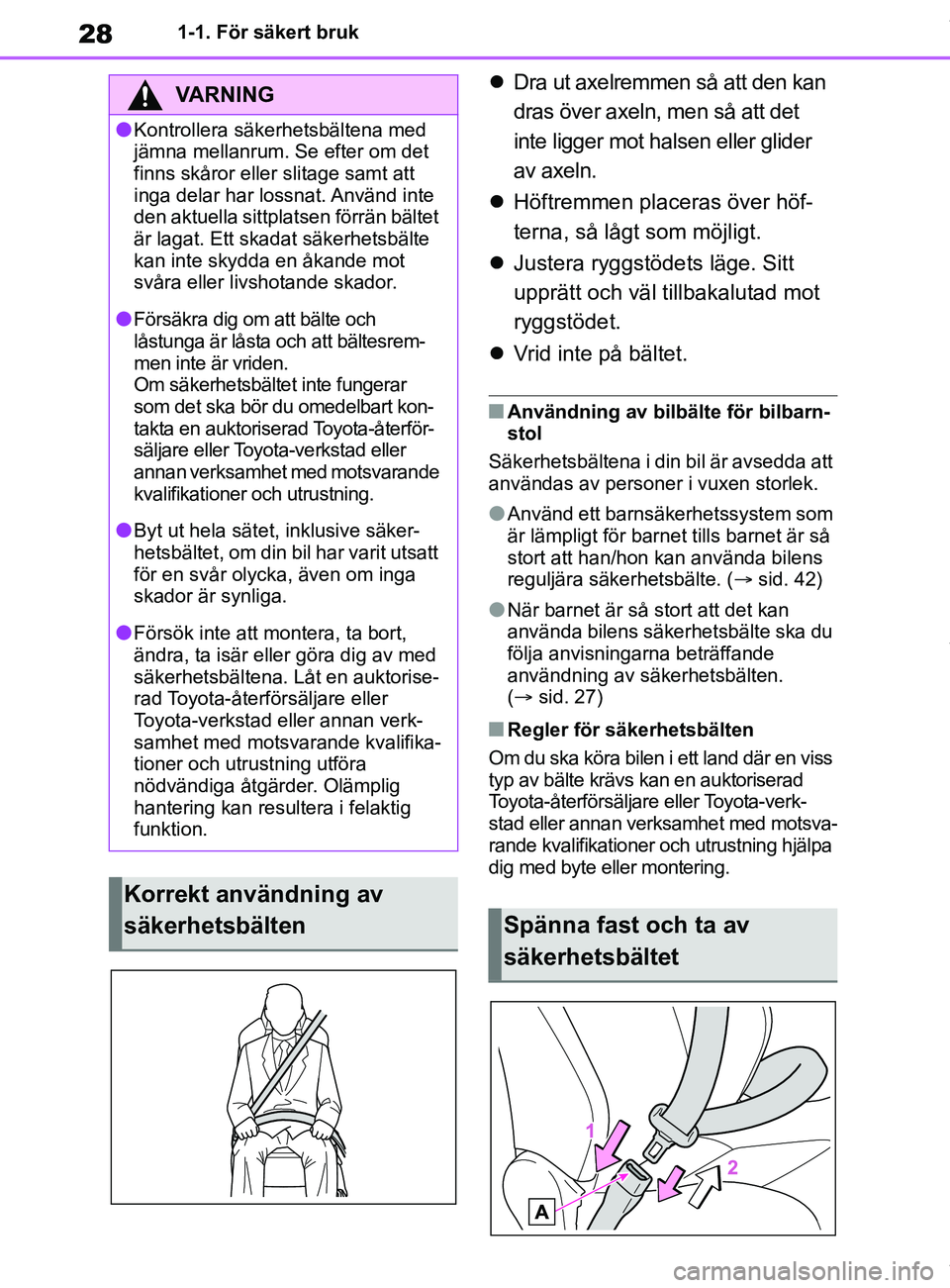 TOYOTA COROLLA HATCHBACK 2021 Bruksanvisningar (in Swedish) 28
OM12L35SE1-1. För säkert bruk
Dra ut axelremmen så att den kan
dras över axeln, men så att det
inte ligger mot halsen eller glider
av axeln.
Höftremmen placeras över höf-
terna, TOYOTA COROLLA HATCHBACK 2021 Bruksanvisningar (in Swedish) 28
OM12L35SE1-1. För säkert bruk
Dra ut axelremmen så att den kan
dras över axeln, men så att det
inte ligger mot halsen eller glider
av axeln.
Höftremmen placeras över höf-
terna,
