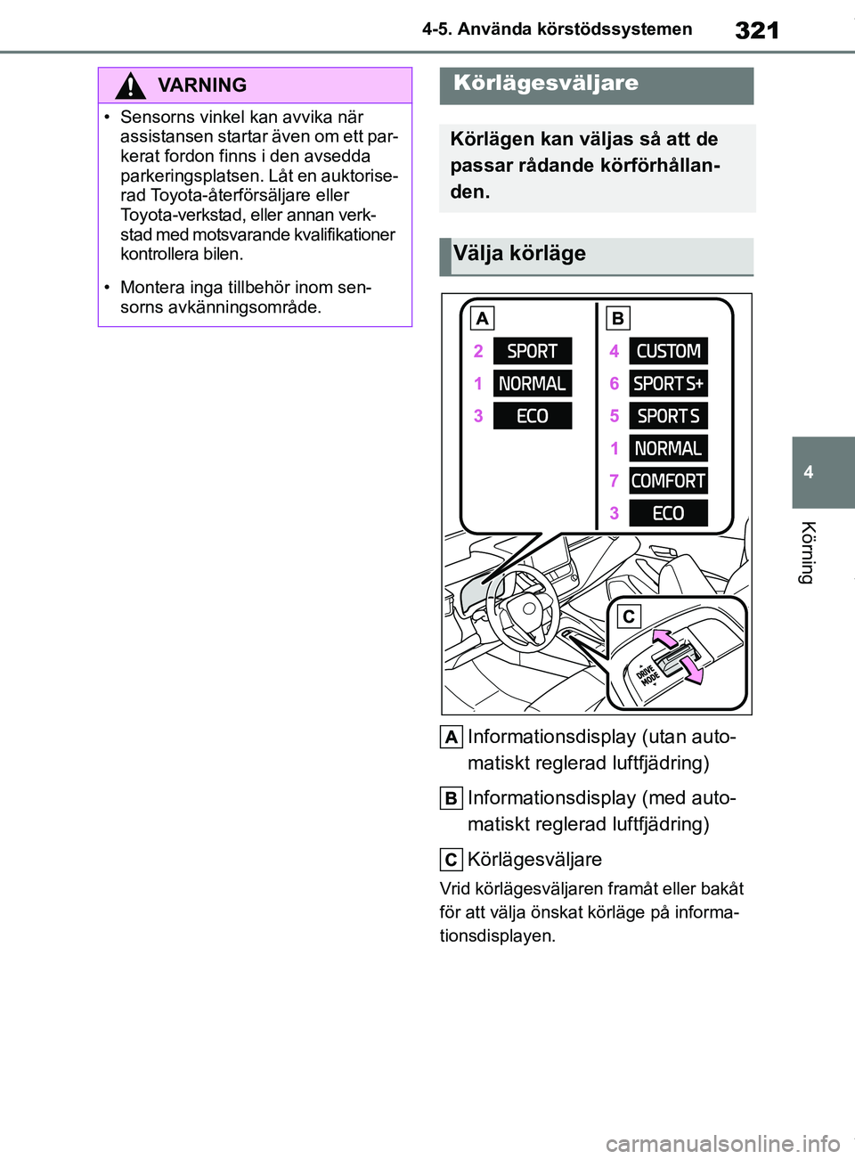 TOYOTA COROLLA HATCHBACK 2020 Bruksanvisningar (in Swedish) 321
4
OM12L35SE 4-5. Använda körstödssystemen
Körning
Informationsdisplay (utan auto-
matiskt reglerad luftfjädring)
Informationsdisplay (med auto-
matiskt reglerad luftfjädring)
Körlägesvälj TOYOTA COROLLA HATCHBACK 2020 Bruksanvisningar (in Swedish) 321
4
OM12L35SE 4-5. Använda körstödssystemen
Körning
Informationsdisplay (utan auto-
matiskt reglerad luftfjädring)
Informationsdisplay (med auto-
matiskt reglerad luftfjädring)
Körlägesvälj
