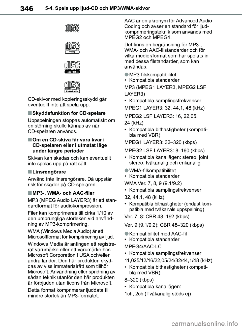 TOYOTA COROLLA HATCHBACK 2021 Bruksanvisningar (in Swedish) 346
OM12L35SE5-4. Spela upp ljud-CD och MP3/WMA-skivor
CD-skivor med kopieringsskydd går
eventuellt inte att spela upp.
nSkyddsfunktion för CD-spelare
Uppspelningen stoppas automatiskt om
en stör TOYOTA COROLLA HATCHBACK 2021 Bruksanvisningar (in Swedish) 346
OM12L35SE5-4. Spela upp ljud-CD och MP3/WMA-skivor
CD-skivor med kopieringsskydd går
eventuellt inte att spela upp.
nSkyddsfunktion för CD-spelare
Uppspelningen stoppas automatiskt om
en stör