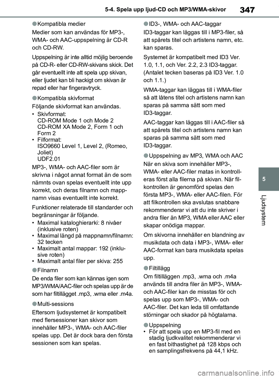 TOYOTA COROLLA HATCHBACK 2021 Bruksanvisningar (in Swedish) 347
5
OM12L35SE 5-4. Spela upp ljud-CD och MP3/WMA-skivor
Ljudsystem
lKompatibla medier
Medier som kan användas för MP3-,
WMA- och AAC-uppspelning är CD-R
och CD-RW.
Uppspelning är inte alltid m TOYOTA COROLLA HATCHBACK 2021 Bruksanvisningar (in Swedish) 347
5
OM12L35SE 5-4. Spela upp ljud-CD och MP3/WMA-skivor
Ljudsystem
lKompatibla medier
Medier som kan användas för MP3-,
WMA- och AAC-uppspelning är CD-R
och CD-RW.
Uppspelning är inte alltid m