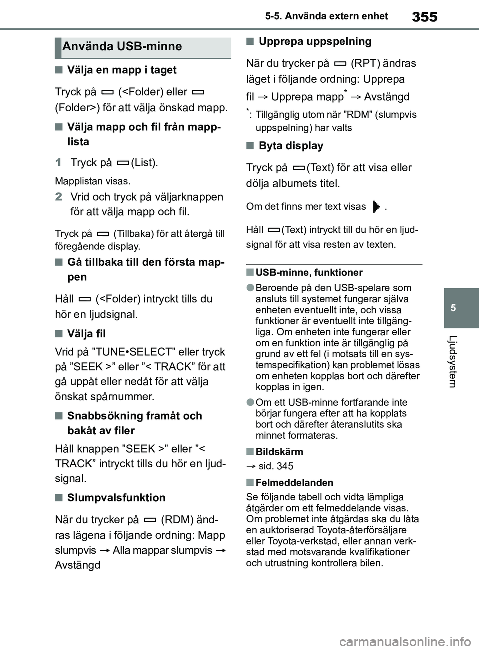TOYOTA COROLLA HATCHBACK 2020 Bruksanvisningar (in Swedish) 355
5
OM12L35SE 5-5. Använda extern enhet
Ljudsystem
nVälja en mapp i taget
Tryck på (<Fo lder) eller
(Folder>) för att välja önskad mapp.
nVälja mapp och fil från mapp-
lista
1 Tryck på TOYOTA COROLLA HATCHBACK 2020 Bruksanvisningar (in Swedish) 355
5
OM12L35SE 5-5. Använda extern enhet
Ljudsystem
nVälja en mapp i taget
Tryck på (<Fo lder) eller
(Folder>) för att välja önskad mapp.
nVälja mapp och fil från mapp-
lista
1 Tryck på
