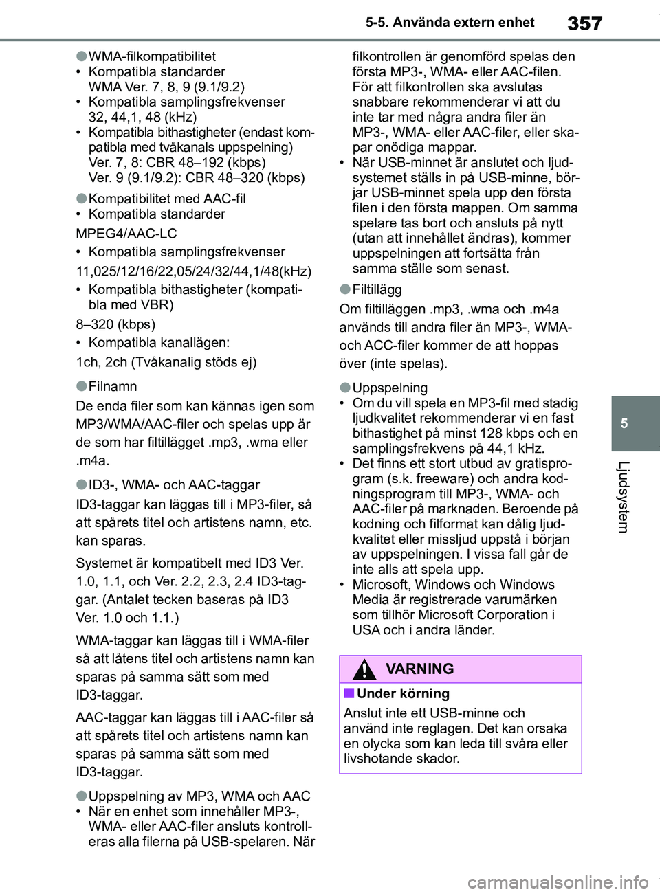 TOYOTA COROLLA HATCHBACK 2020 Bruksanvisningar (in Swedish) 357
5
OM12L35SE 5-5. Använda extern enhet
Ljudsystem
lWMA-filkompatibilitet
• Kompatibla standarder WMA Ver. 7, 8, 9 (9.1/9.2)
• Kompatibla samplingsfrekvenser 32, 44,1, 48 (kHz)
• Kompatibla b TOYOTA COROLLA HATCHBACK 2020 Bruksanvisningar (in Swedish) 357
5
OM12L35SE 5-5. Använda extern enhet
Ljudsystem
lWMA-filkompatibilitet
• Kompatibla standarder WMA Ver. 7, 8, 9 (9.1/9.2)
• Kompatibla samplingsfrekvenser 32, 44,1, 48 (kHz)
• Kompatibla b