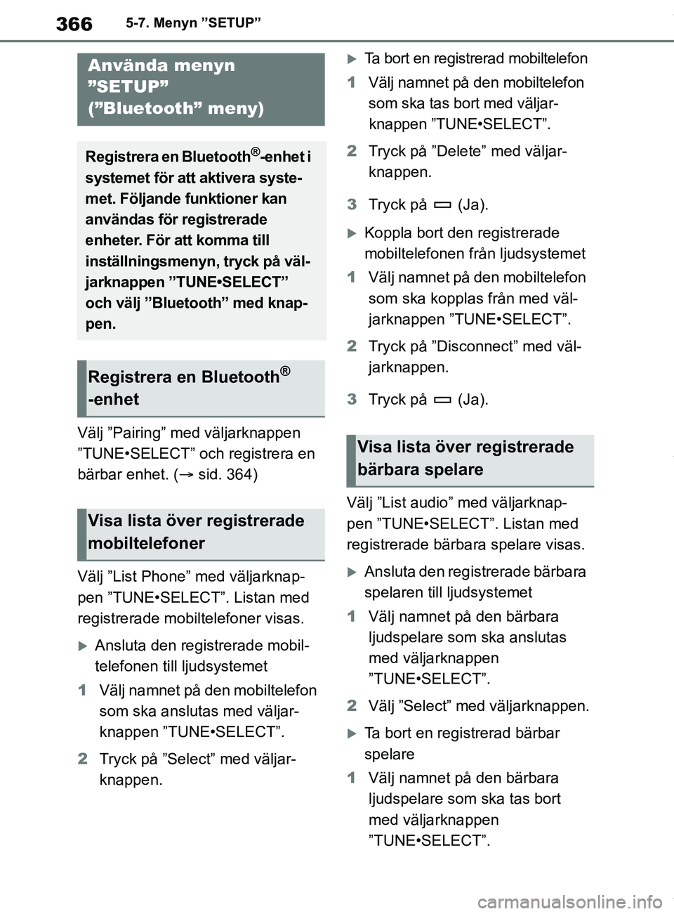 TOYOTA COROLLA HATCHBACK 2021 Bruksanvisningar (in Swedish) 366
OM12L35SE5-7. Menyn ”SETUP”
5-7.Menyn ”SETUP”
Välj ”Pairing” med väljarknappen
”TUNE•SELECT” och registrera en
bärbar enhet. (
sid. 364)
Välj ”List Phone” med välja TOYOTA COROLLA HATCHBACK 2021 Bruksanvisningar (in Swedish) 366
OM12L35SE5-7. Menyn ”SETUP”
5-7.Menyn ”SETUP”
Välj ”Pairing” med väljarknappen
”TUNE•SELECT” och registrera en
bärbar enhet. (
sid. 364)
Välj ”List Phone” med välja