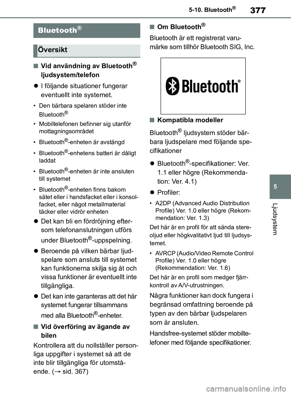 TOYOTA COROLLA HATCHBACK 2020 Bruksanvisningar (in Swedish) 377
5
OM12L35SE 5-10. Bluetooth
®
Ljudsystem
5-10.Bluetooth®
nVid användning av Bluetooth®
ljudsystem/telefon
I följande situationer fungerar
eventuellt inte systemet.
• Den bärbara spel TOYOTA COROLLA HATCHBACK 2020 Bruksanvisningar (in Swedish) 377
5
OM12L35SE 5-10. Bluetooth
®
Ljudsystem
5-10.Bluetooth®
nVid användning av Bluetooth®
ljudsystem/telefon
I följande situationer fungerar
eventuellt inte systemet.
• Den bärbara spel
