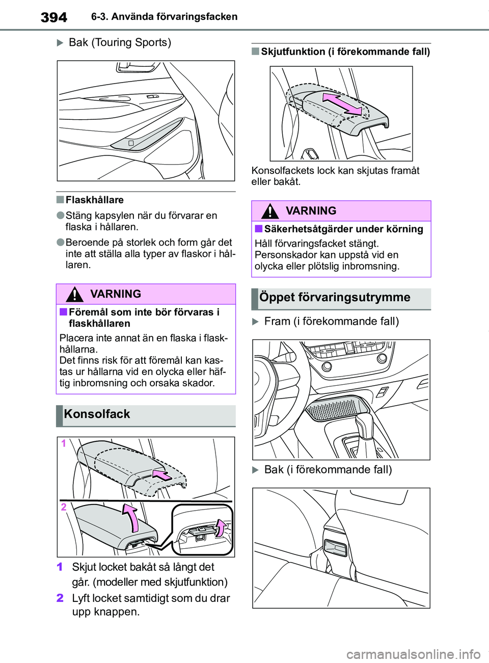 TOYOTA COROLLA HATCHBACK 2021 Bruksanvisningar (in Swedish) 394
OM12L35SE6-3. Använda förvaringsfacken
Bak (Touring Sports)
nFlaskhållare
lStäng kapsylen när du förvarar en
flaska i hållaren.
lBeroende på storlek och form går det
inte att ställa TOYOTA COROLLA HATCHBACK 2021 Bruksanvisningar (in Swedish) 394
OM12L35SE6-3. Använda förvaringsfacken
Bak (Touring Sports)
nFlaskhållare
lStäng kapsylen när du förvarar en
flaska i hållaren.
lBeroende på storlek och form går det
inte att ställa
