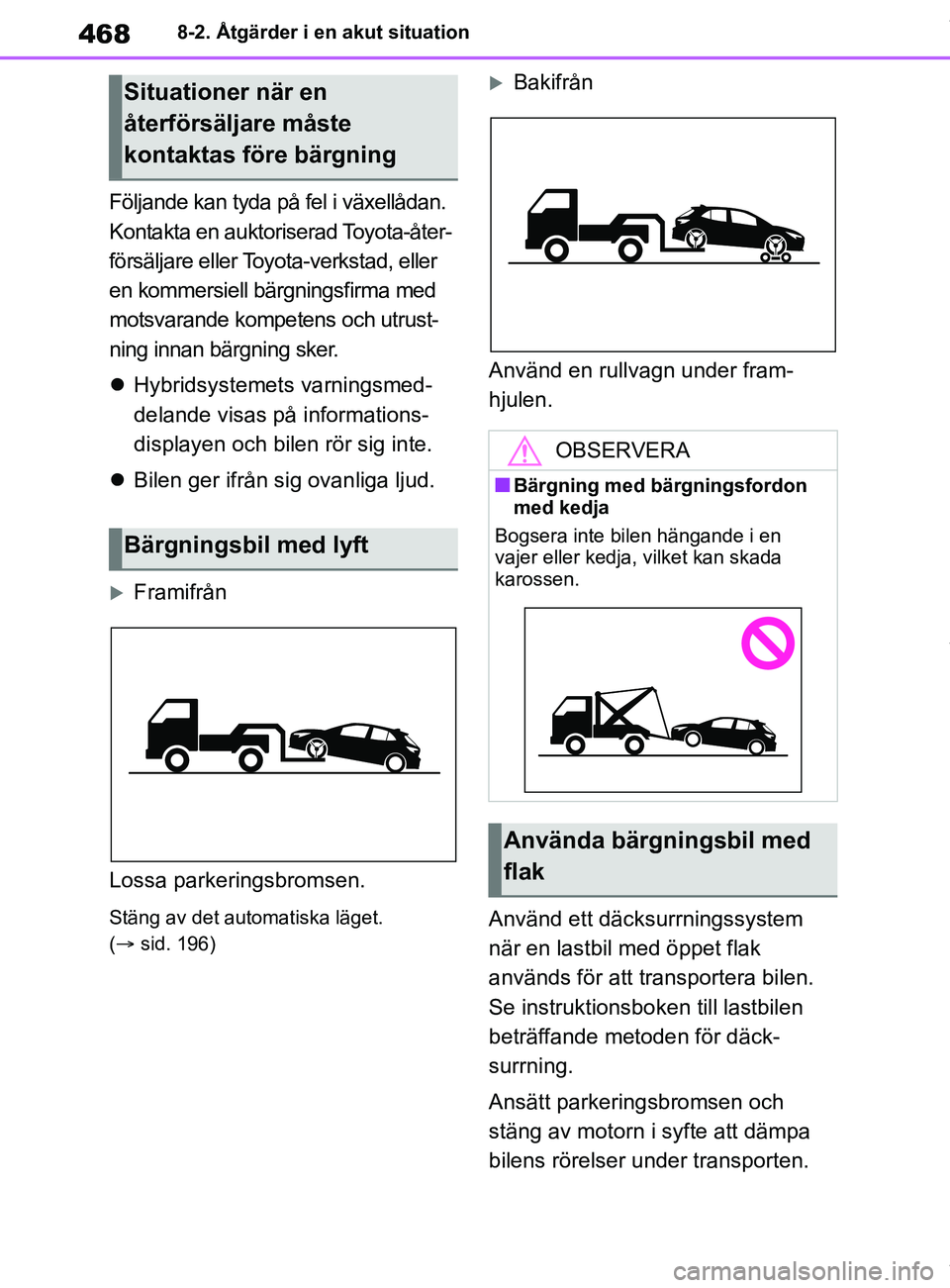 TOYOTA COROLLA HATCHBACK 2021 Bruksanvisningar (in Swedish) 468
OM12L35SE8-2. Åtgärder i en akut situation
Följande kan tyda på fel i växellådan.
Kontakta en auktoriserad Toyota-åter-
försäljare eller Toyota-verkstad, eller
en kommersiell bärgnings TOYOTA COROLLA HATCHBACK 2021 Bruksanvisningar (in Swedish) 468
OM12L35SE8-2. Åtgärder i en akut situation
Följande kan tyda på fel i växellådan.
Kontakta en auktoriserad Toyota-åter-
försäljare eller Toyota-verkstad, eller
en kommersiell bärgnings
