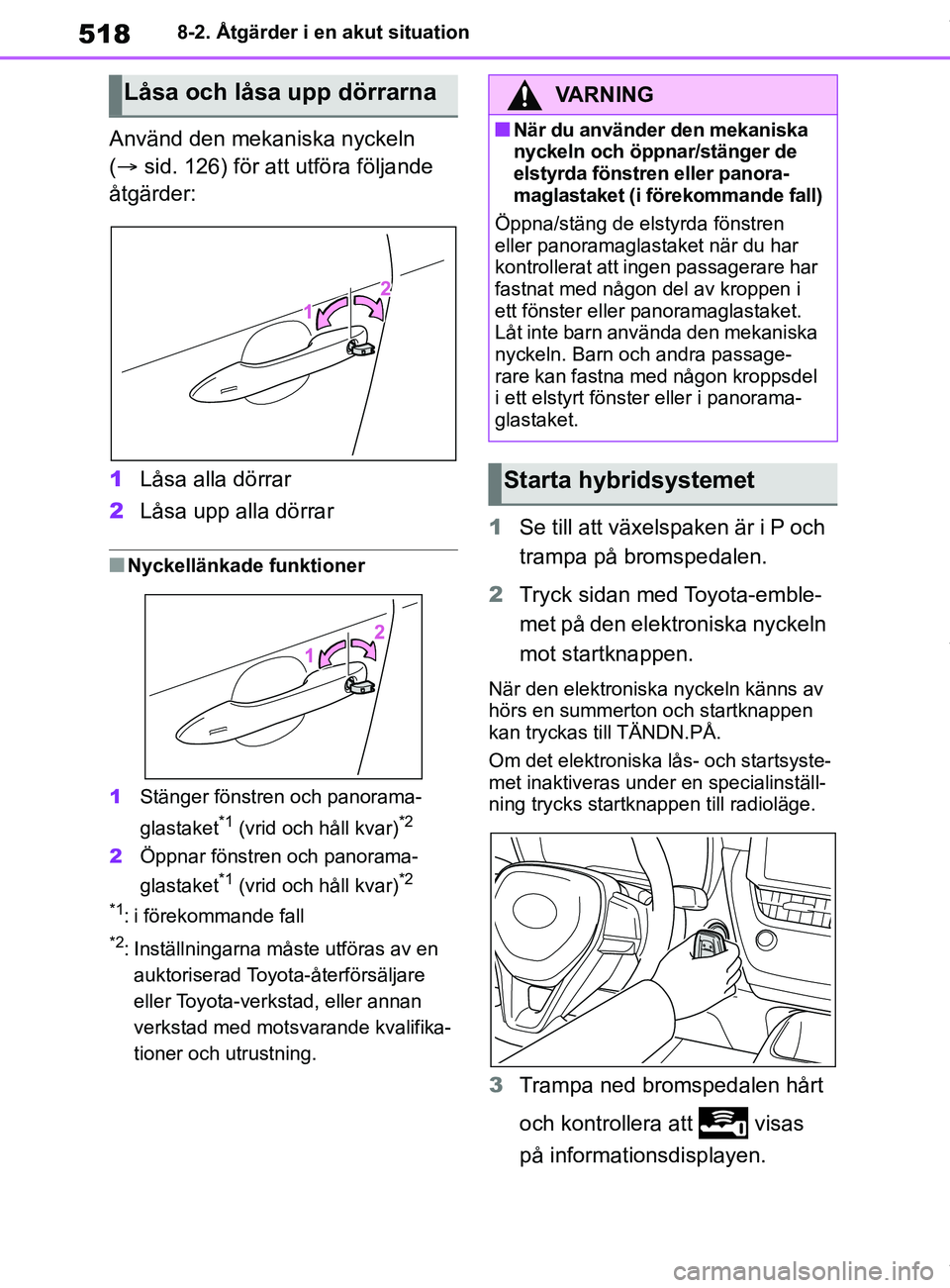 TOYOTA COROLLA HATCHBACK 2021 Bruksanvisningar (in Swedish) 518
OM12L35SE8-2. Åtgärder i en akut situation
Använd den mekaniska nyckeln
(
sid. 126) för att utföra följande
åtgärder:
1 Låsa alla dörrar
2 Låsa upp alla dörrar
nNyckellänkade fu TOYOTA COROLLA HATCHBACK 2021 Bruksanvisningar (in Swedish) 518
OM12L35SE8-2. Åtgärder i en akut situation
Använd den mekaniska nyckeln
(
sid. 126) för att utföra följande
åtgärder:
1 Låsa alla dörrar
2 Låsa upp alla dörrar
nNyckellänkade fu