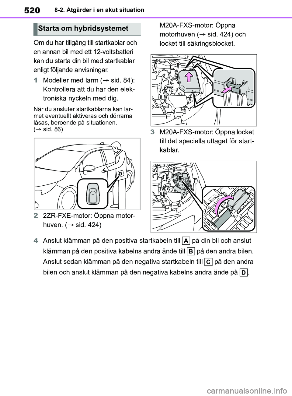 TOYOTA COROLLA HATCHBACK 2021 Bruksanvisningar (in Swedish) 520
OM12L35SE8-2. Åtgärder i en akut situation
Om du har tillgång till startkablar och
en annan bil med ett 12-voltsbatteri
kan du starta din bil med startkablar
enligt följande anvisningar.
1
TOYOTA COROLLA HATCHBACK 2021 Bruksanvisningar (in Swedish) 520
OM12L35SE8-2. Åtgärder i en akut situation
Om du har tillgång till startkablar och
en annan bil med ett 12-voltsbatteri
kan du starta din bil med startkablar
enligt följande anvisningar.
1