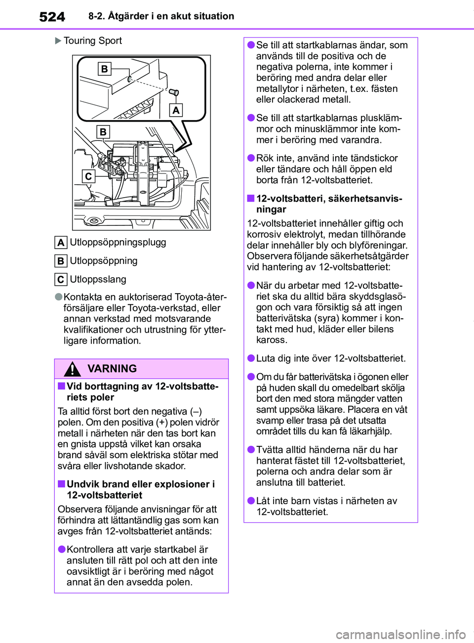 TOYOTA COROLLA HATCHBACK 2021 Bruksanvisningar (in Swedish) 524
OM12L35SE8-2. Åtgärder i en akut situation
Touring Sport
Utloppsöppningsplugg
Utloppsöppning
Utloppsslang
lKontakta en auktoriserad Toyota-åter-
försäljare eller To yota-verkstad, eller TOYOTA COROLLA HATCHBACK 2021 Bruksanvisningar (in Swedish) 524
OM12L35SE8-2. Åtgärder i en akut situation
Touring Sport
Utloppsöppningsplugg
Utloppsöppning
Utloppsslang
lKontakta en auktoriserad Toyota-åter-
försäljare eller To yota-verkstad, eller
