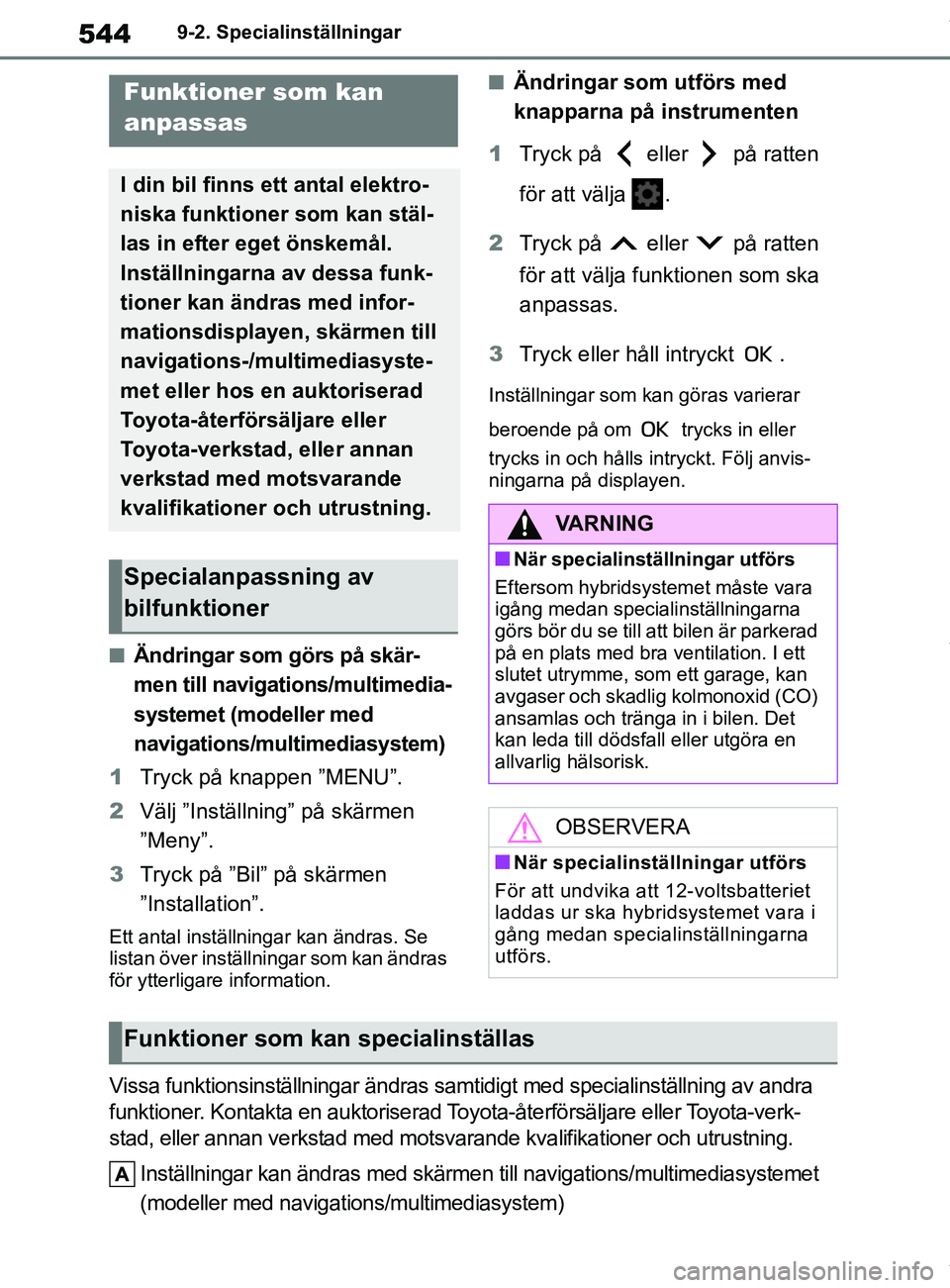 TOYOTA COROLLA HATCHBACK 2020 Bruksanvisningar (in Swedish) 544
OM12L35SE9-2. Specialinställningar
9-2.Specialinställningar
nÄndringar som görs på skär-
men till navigations/multimedia-
systemet (modeller med
navigations/multimediasystem)
1 Tryck på kn TOYOTA COROLLA HATCHBACK 2020 Bruksanvisningar (in Swedish) 544
OM12L35SE9-2. Specialinställningar
9-2.Specialinställningar
nÄndringar som görs på skär-
men till navigations/multimedia-
systemet (modeller med
navigations/multimediasystem)
1 Tryck på kn