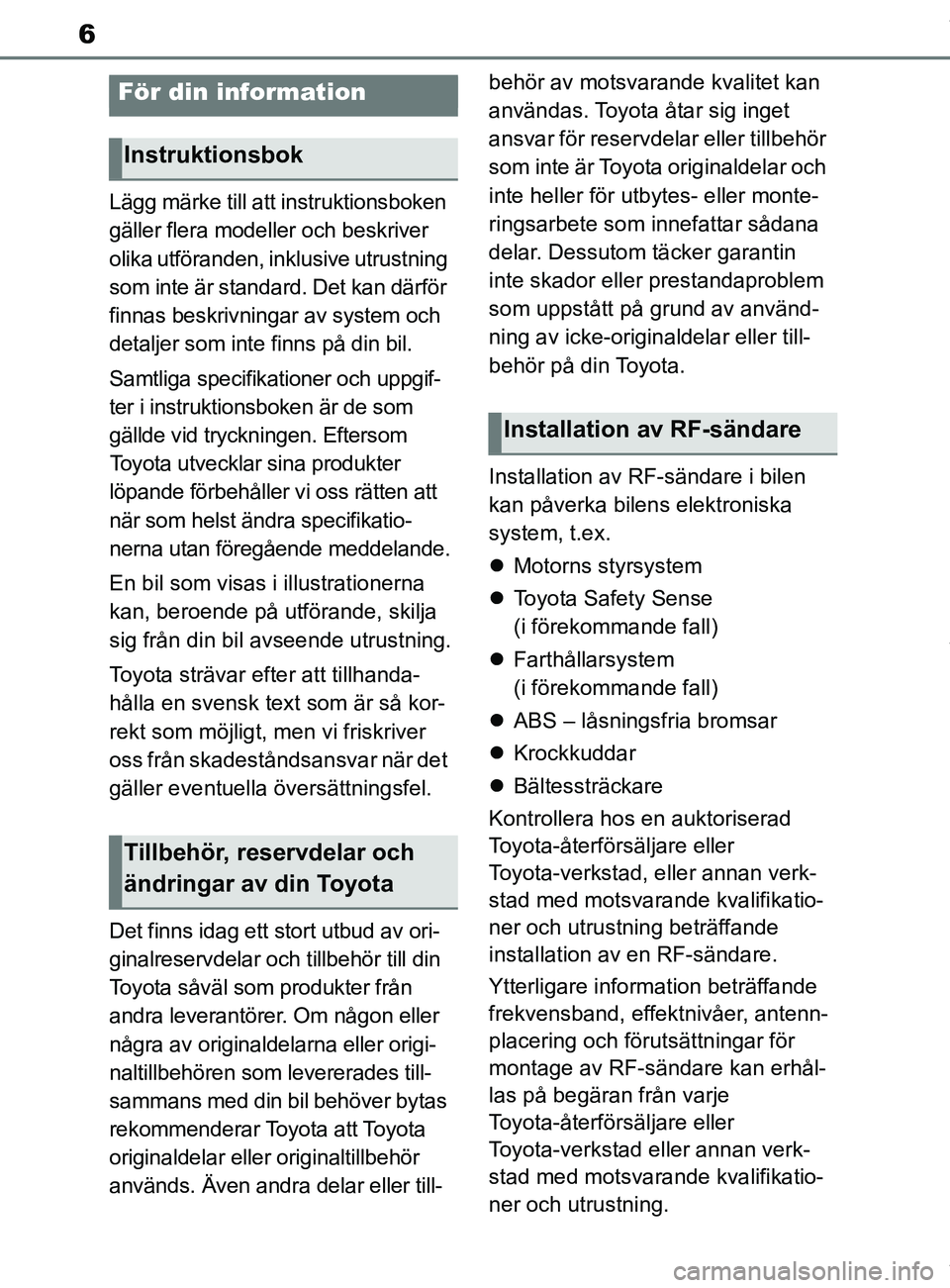TOYOTA COROLLA HATCHBACK 2021 Bruksanvisningar (in Swedish) 6
OM12L35SE
Lägg märke till att instruktionsboken
gäller flera modeller och beskriver
olika utföranden, inklusive utrustning
som inte är standard. Det kan därför
finnas beskrivningar av sys TOYOTA COROLLA HATCHBACK 2021 Bruksanvisningar (in Swedish) 6
OM12L35SE
Lägg märke till att instruktionsboken
gäller flera modeller och beskriver
olika utföranden, inklusive utrustning
som inte är standard. Det kan därför
finnas beskrivningar av sys