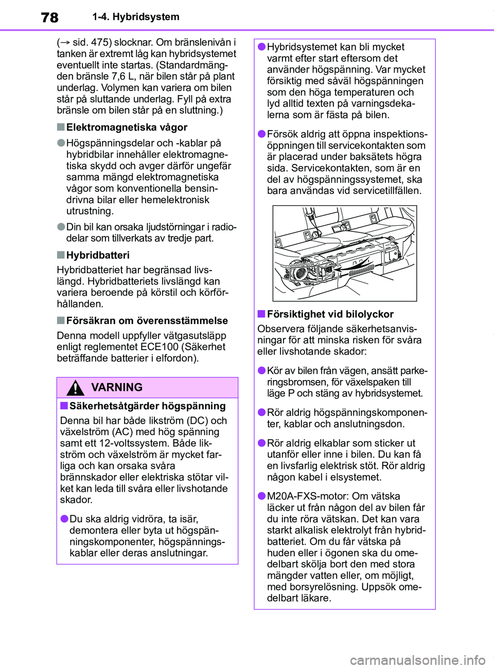 TOYOTA COROLLA HATCHBACK 2021 Bruksanvisningar (in Swedish) 78
OM12L35SE1-4. Hybridsystem
( sid. 475) slocknar. Om bränslenivån i
tanken är extremt låg kan hybridsystemet
eventuellt inte startas. (Standardmäng-
den bränsle 7,6 L, när bilen står p TOYOTA COROLLA HATCHBACK 2021 Bruksanvisningar (in Swedish) 78
OM12L35SE1-4. Hybridsystem
( sid. 475) slocknar. Om bränslenivån i
tanken är extremt låg kan hybridsystemet
eventuellt inte startas. (Standardmäng-
den bränsle 7,6 L, när bilen står p