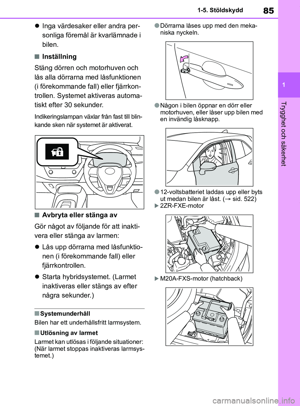 TOYOTA COROLLA HATCHBACK 2021  Bruksanvisningar (in Swedish) 85
1
OM12L35SE 1-5. Stöldskydd
Trygghet och säkerhet

Inga värdesaker eller andra per-
sonliga föremål är kvarlämnade i 
bilen.
nInställning
Stäng dörren och motorhuven och 
lås alla dö