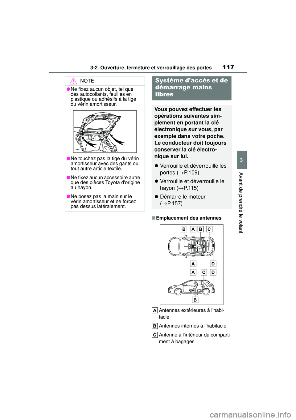 TOYOTA COROLLA HATCHBACK 2019 Manuel du propriétaire (in French) 1173-2. Ouverture, fermeture et verrouillage des portes
COROLLA_HB_OM_(D)
3
Avant de prendre le volant
■Emplacement des antennes Antennes extérieures à lhabi-
tacle
Antennes internes à lhabitac TOYOTA COROLLA HATCHBACK 2019 Manuel du propriétaire (in French) 1173-2. Ouverture, fermeture et verrouillage des portes
COROLLA_HB_OM_(D)
3
Avant de prendre le volant
■Emplacement des antennes Antennes extérieures à lhabi-
tacle
Antennes internes à lhabitac