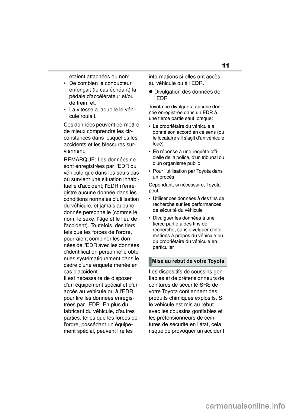 TOYOTA COROLLA HATCHBACK 2019 Manuel du propriétaire (in French) 11
COROLLA_HB_OM_(D)
étaient attachées ou non;
• De combien le conducteur enfonçait (le cas échéant) la
pédale daccélérateur et/ou
de frein; et,
• La vitesse à laquelle le véhi- cule TOYOTA COROLLA HATCHBACK 2019 Manuel du propriétaire (in French) 11
COROLLA_HB_OM_(D)
étaient attachées ou non;
• De combien le conducteur enfonçait (le cas échéant) la
pédale daccélérateur et/ou
de frein; et,
• La vitesse à laquelle le véhi- cule