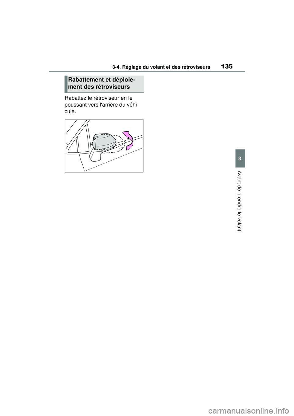 TOYOTA COROLLA HATCHBACK 2019 Manuel du propriétaire (in French) 1353-4. Réglage du volant et des rétroviseurs
COROLLA_HB_OM_(D)
3
Avant de prendre le volant
Rabattez le rétroviseur en le
poussant vers larrière du véhi-
cule.
Rabattement et déploie-
ment de TOYOTA COROLLA HATCHBACK 2019 Manuel du propriétaire (in French) 1353-4. Réglage du volant et des rétroviseurs
COROLLA_HB_OM_(D)
3
Avant de prendre le volant
Rabattez le rétroviseur en le
poussant vers larrière du véhi-
cule.
Rabattement et déploie-
ment de