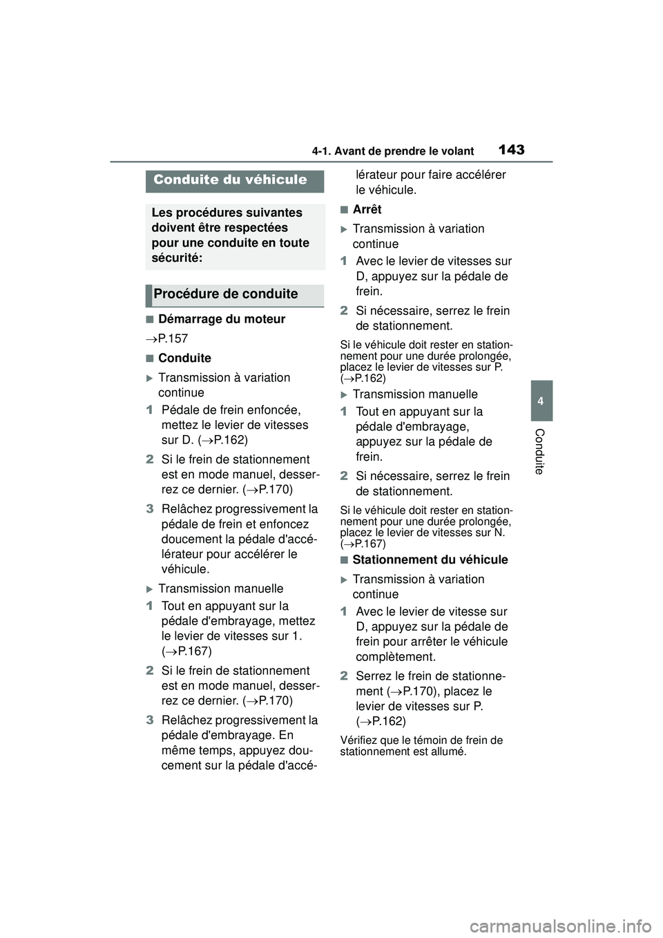 TOYOTA COROLLA HATCHBACK 2019 Manuel du propriétaire (in French) 1434-1. Avant de prendre le volant
COROLLA_HB_OM_(D)
4
Conduite
4-1 .Avant de pre ndre le volant
■Démarrage du moteur
P. 1 5 7
■Conduite
Transmission à variation
continue
1 Pédale de f TOYOTA COROLLA HATCHBACK 2019 Manuel du propriétaire (in French) 1434-1. Avant de prendre le volant
COROLLA_HB_OM_(D)
4
Conduite
4-1 .Avant de pre ndre le volant
■Démarrage du moteur
P. 1 5 7
■Conduite
Transmission à variation
continue
1 Pédale de f