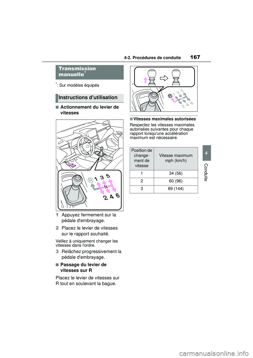 TOYOTA COROLLA HATCHBACK 2019 Manuel du propriétaire (in French) 1674-2. Procédures de conduite
COROLLA_HB_OM_(D)
4
Conduite
*: Sur modèles équipés
■Actionnement du levier de
vitesses
1 Appuyez fermement sur la
pédale dembrayage.
2 Placez le levier de vit TOYOTA COROLLA HATCHBACK 2019 Manuel du propriétaire (in French) 1674-2. Procédures de conduite
COROLLA_HB_OM_(D)
4
Conduite
*: Sur modèles équipés
■Actionnement du levier de
vitesses
1 Appuyez fermement sur la
pédale dembrayage.
2 Placez le levier de vit