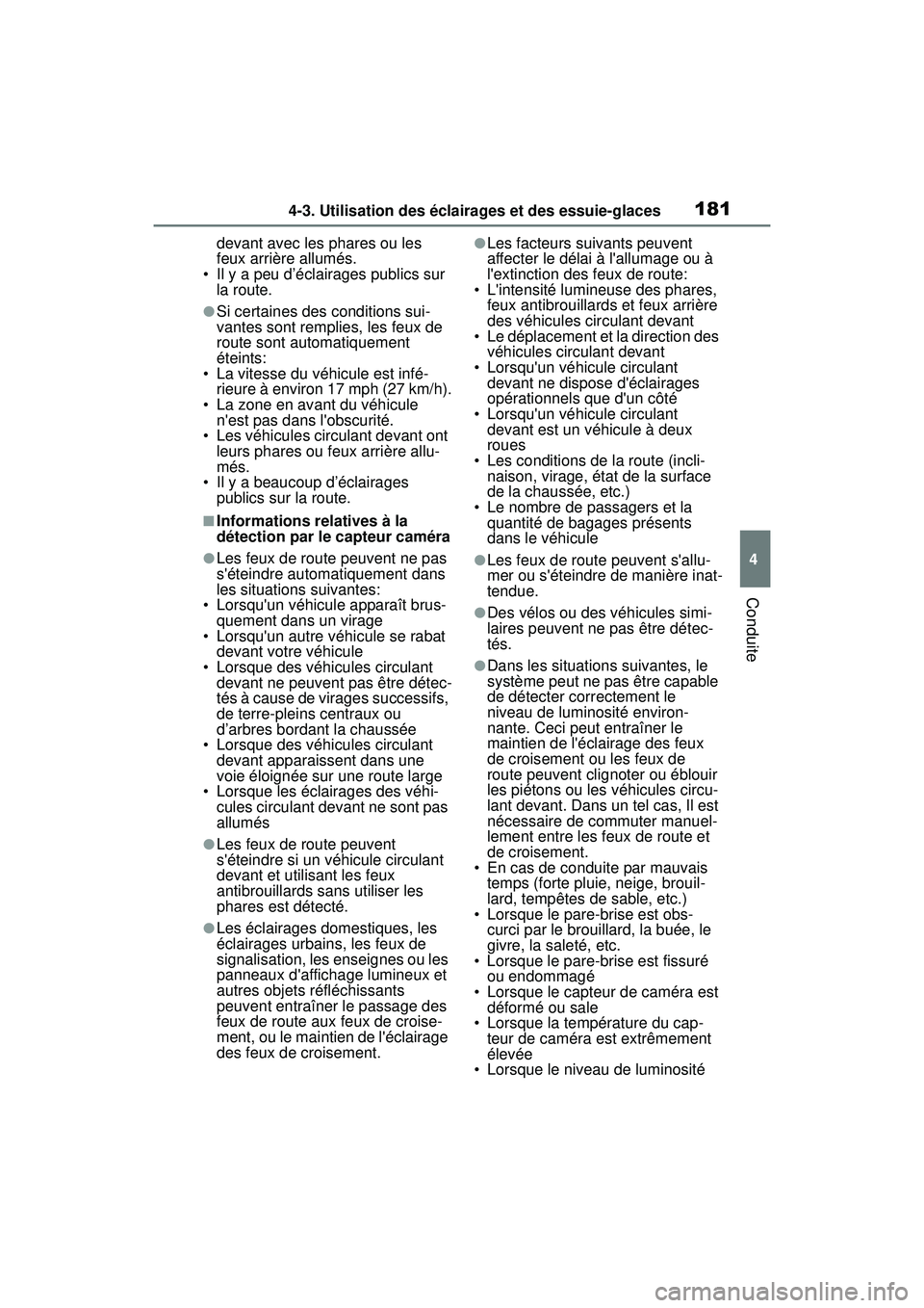 TOYOTA COROLLA HATCHBACK 2019 Manuel du propriétaire (in French) 1814-3. Utilisation des éclairages et des essuie-glaces
COROLLA_HB_OM_(D)
4
Conduite
devant avec les phares ou les
feux arrière allumés.
• Il y a peu d’éclairages publics sur
la route.
●Si TOYOTA COROLLA HATCHBACK 2019 Manuel du propriétaire (in French) 1814-3. Utilisation des éclairages et des essuie-glaces
COROLLA_HB_OM_(D)
4
Conduite
devant avec les phares ou les
feux arrière allumés.
• Il y a peu d’éclairages publics sur
la route.
●Si