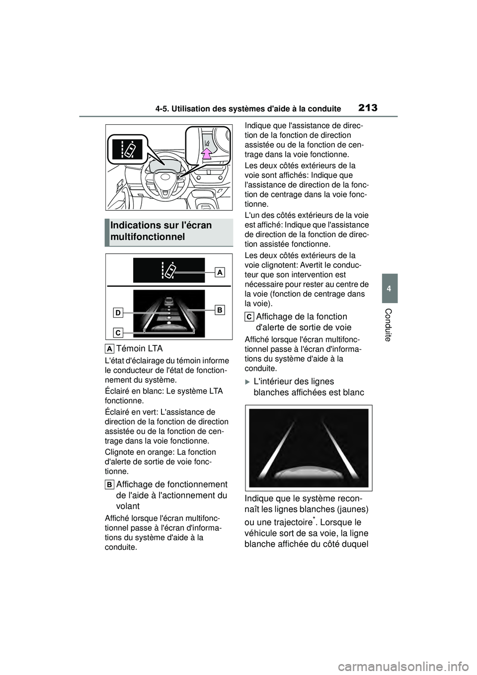TOYOTA COROLLA HATCHBACK 2019 Manuel du propriétaire (in French) 2134-5. Utilisation des systèmes daide à la conduite
COROLLA_HB_OM_(D)
4
Conduite
Témoin LTA
Létat déclairage du témoin informe
le conducteur de létat de fonction-
nement du système.
Écl TOYOTA COROLLA HATCHBACK 2019 Manuel du propriétaire (in French) 2134-5. Utilisation des systèmes daide à la conduite
COROLLA_HB_OM_(D)
4
Conduite
Témoin LTA
Létat déclairage du témoin informe
le conducteur de létat de fonction-
nement du système.
Écl