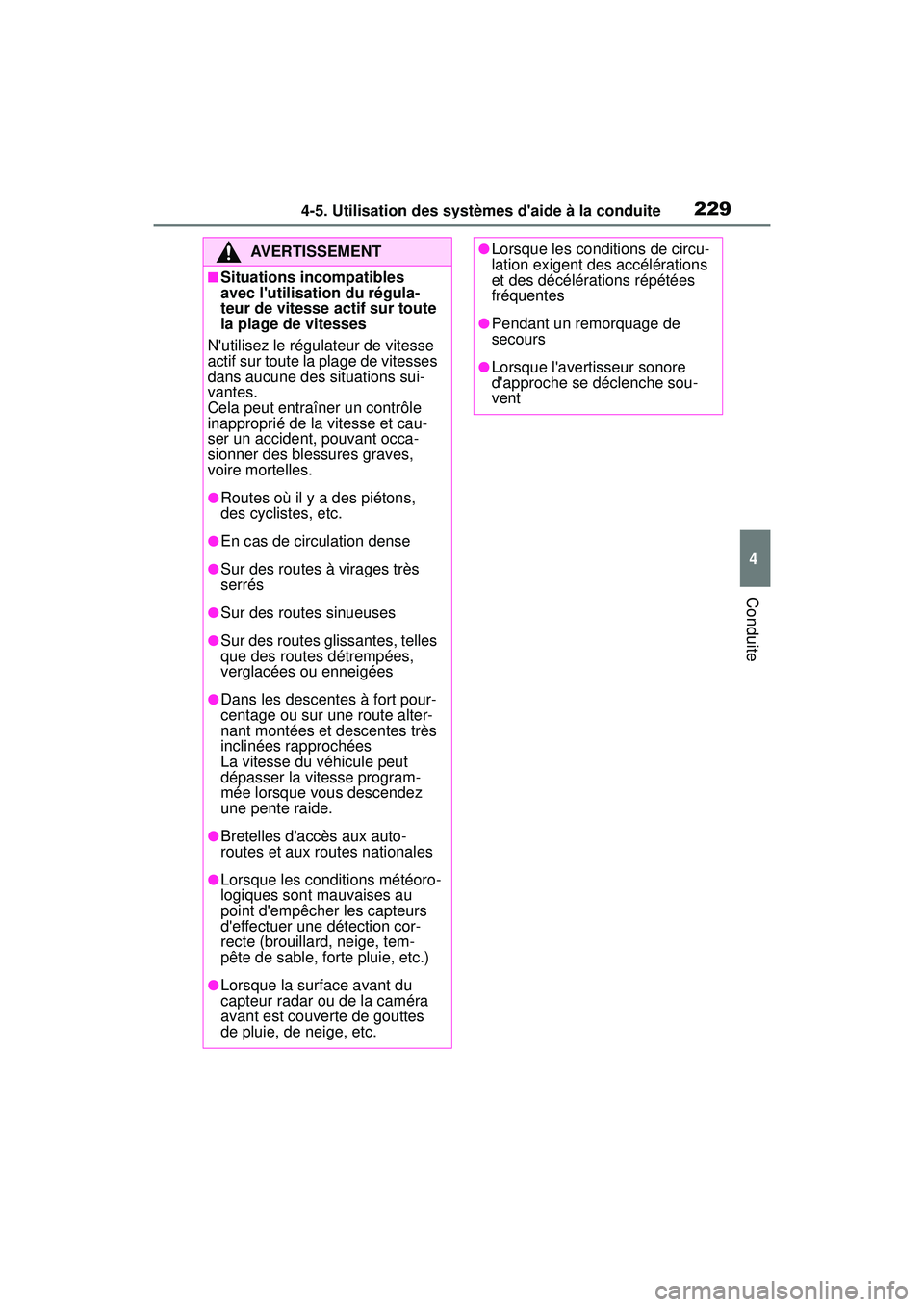 TOYOTA COROLLA HATCHBACK 2019 Manuel du propriétaire (in French) 2294-5. Utilisation des systèmes daide à la conduite
COROLLA_HB_OM_(D)
4
Conduite
AVERTISSEMENT
■Situations incompatibles
avec lutilisation du régula-
teur de vitesse actif sur toute
la plage TOYOTA COROLLA HATCHBACK 2019 Manuel du propriétaire (in French) 2294-5. Utilisation des systèmes daide à la conduite
COROLLA_HB_OM_(D)
4
Conduite
AVERTISSEMENT
■Situations incompatibles
avec lutilisation du régula-
teur de vitesse actif sur toute
la plage