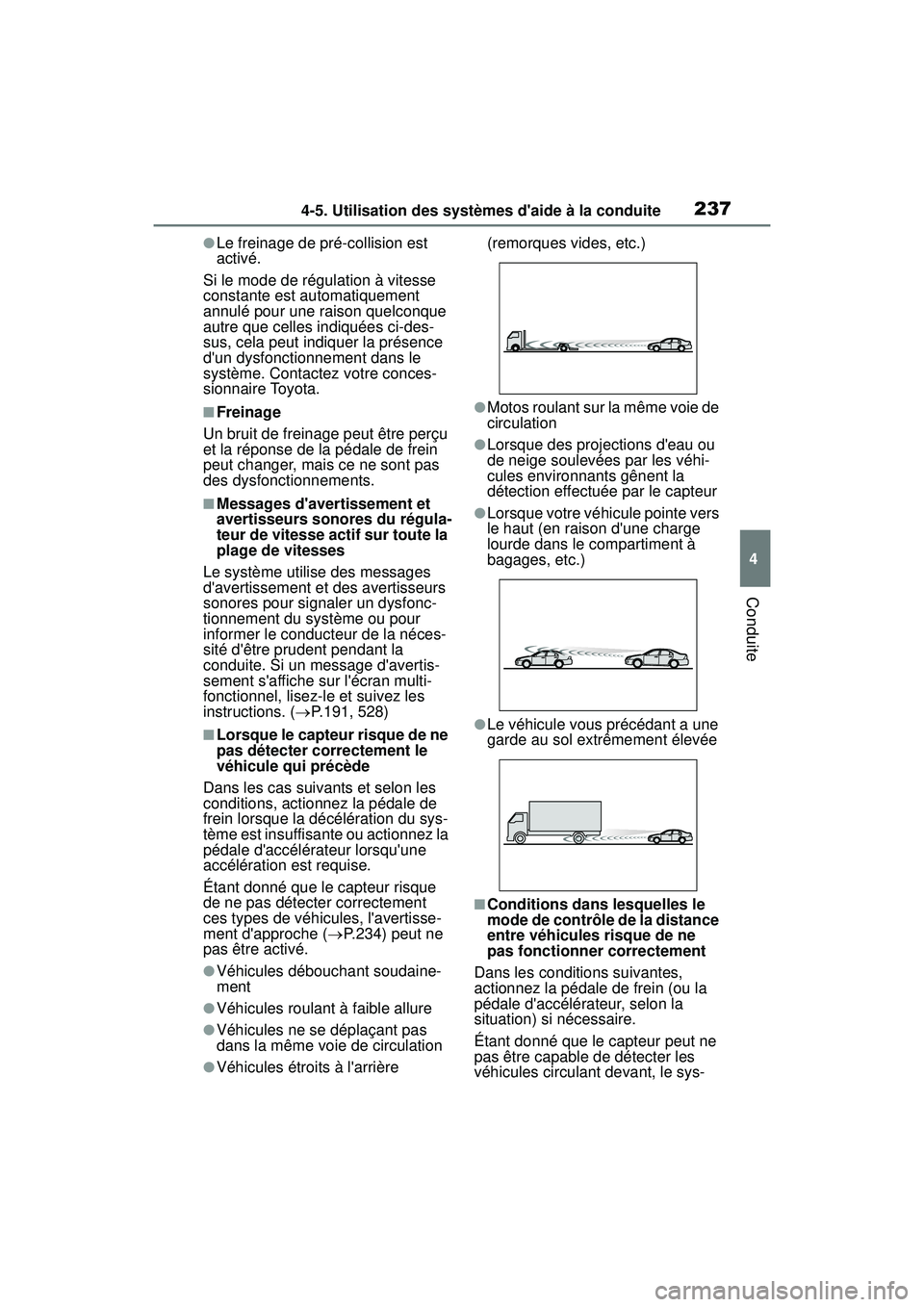 TOYOTA COROLLA HATCHBACK 2019 Manuel du propriétaire (in French) 2374-5. Utilisation des systèmes daide à la conduite
COROLLA_HB_OM_(D)
4
Conduite
●Le freinage de pré-collision est
activé.
Si le mode de régulation à vitesse
constante est automatiquement TOYOTA COROLLA HATCHBACK 2019 Manuel du propriétaire (in French) 2374-5. Utilisation des systèmes daide à la conduite
COROLLA_HB_OM_(D)
4
Conduite
●Le freinage de pré-collision est
activé.
Si le mode de régulation à vitesse
constante est automatiquement