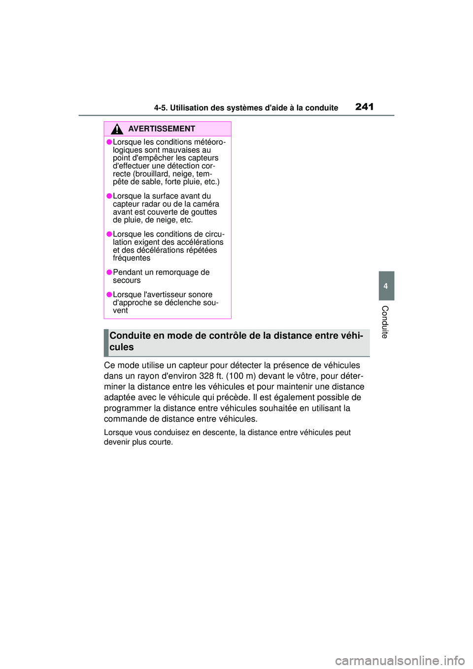 TOYOTA COROLLA HATCHBACK 2019 Manuel du propriétaire (in French) 2414-5. Utilisation des systèmes daide à la conduite
COROLLA_HB_OM_(D)
4
Conduite
Ce mode utilise un capteur pour détecter la présence de véhicules
dans un rayon denviron 328 ft. (100 m) devan TOYOTA COROLLA HATCHBACK 2019 Manuel du propriétaire (in French) 2414-5. Utilisation des systèmes daide à la conduite
COROLLA_HB_OM_(D)
4
Conduite
Ce mode utilise un capteur pour détecter la présence de véhicules
dans un rayon denviron 328 ft. (100 m) devan