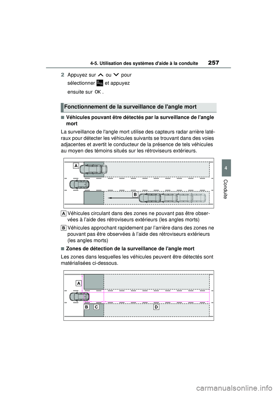 TOYOTA COROLLA HATCHBACK 2019  Manuel du propriétaire (in French) 2574-5. Utilisation des systèmes daide à la conduite
COROLLA_HB_OM_(D)
4
Conduite
2 Appuyez sur   ou   pour 
sélectionner   et appuyez 
ensuite sur  .
■Véhicules pouvant être détectés par la