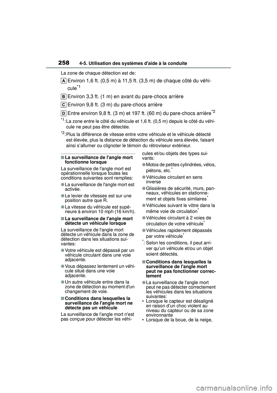 TOYOTA COROLLA HATCHBACK 2019  Manuel du propriétaire (in French) 2584-5. Utilisation des systèmes daide à la conduite
COROLLA_HB_OM_(D)La zone de chaque détection est de:
Environ 1,6 ft. (0,5 m) à 11,5 ft. (3,5 m) de chaque côté du véhi-
cule
*1
Environ 3,3
