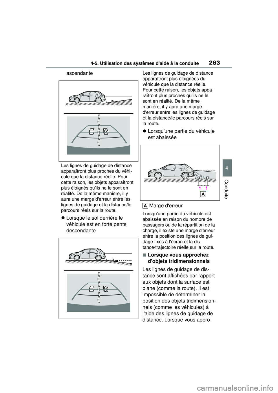 TOYOTA COROLLA HATCHBACK 2019  Manuel du propriétaire (in French) 2634-5. Utilisation des systèmes daide à la conduite
COROLLA_HB_OM_(D)
4
Conduite
ascendante
Les lignes de guidage de distance 
apparaîtront plus proches du véhi-
cule que la distance réelle. Po