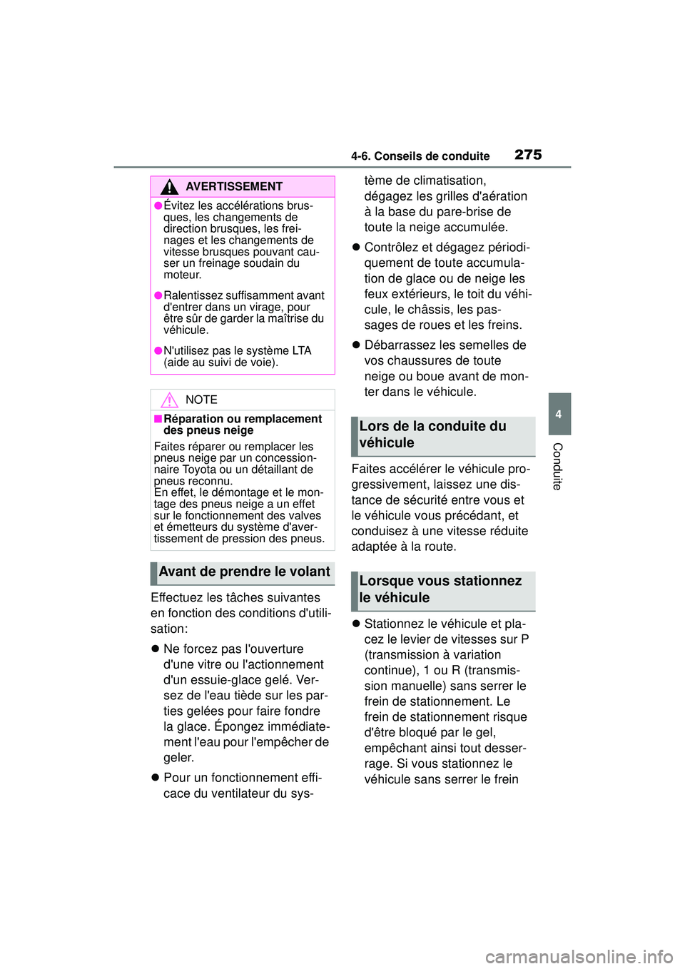 TOYOTA COROLLA HATCHBACK 2019  Manuel du propriétaire (in French) 2754-6. Conseils de conduite
COROLLA_HB_OM_(D)
4
Conduite
Effectuez les tâches suivantes 
en fonction des conditions dutili-
sation:
 Ne forcez pas louverture 
dune vitre ou lactionnement 
du