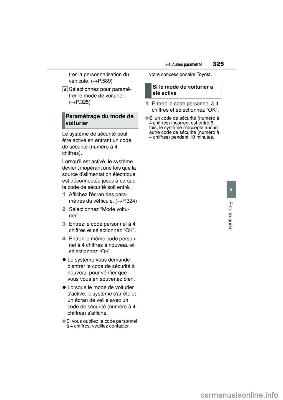 TOYOTA COROLLA HATCHBACK 2019 Manuel du propriétaire (in French) 3255-4. Autres paramètres
COROLLA_HB_OM_(D)
5
Entune audio
trer la personnalisation du
véhicule. (P.589)
Sélectionnez pour paramé-
trer le mode de voiturier.
( P.325)
Le système de sécu TOYOTA COROLLA HATCHBACK 2019 Manuel du propriétaire (in French) 3255-4. Autres paramètres
COROLLA_HB_OM_(D)
5
Entune audio
trer la personnalisation du
véhicule. (P.589)
Sélectionnez pour paramé-
trer le mode de voiturier.
( P.325)
Le système de sécu