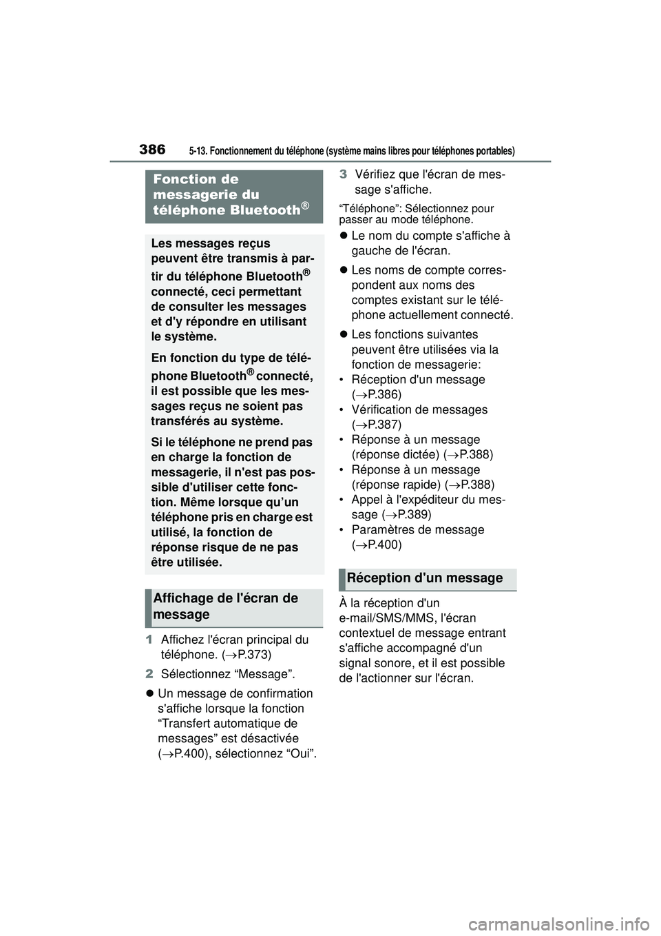 TOYOTA COROLLA HATCHBACK 2019 Manuel du propriétaire (in French) 3865-13. Fonctionnement du téléphone (système mains libres pour téléphones portables)
COROLLA_HB_OM_(D)
1Affichez lécran principal du
téléphone. ( P.373)
2 Sélectionnez “Message”.
TOYOTA COROLLA HATCHBACK 2019 Manuel du propriétaire (in French) 3865-13. Fonctionnement du téléphone (système mains libres pour téléphones portables)
COROLLA_HB_OM_(D)
1Affichez lécran principal du
téléphone. ( P.373)
2 Sélectionnez “Message”.