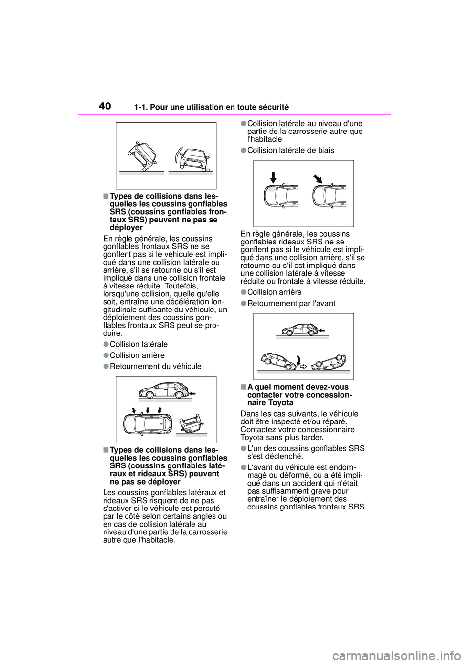 TOYOTA COROLLA HATCHBACK 2019 Manuel du propriétaire (in French) 401-1. Pour une utilisation en toute sécurité
COROLLA_HB_OM_(D)
■Types de collisions dans les-
quelles les coussins gonflables
SRS (coussins gonflables fron-
taux SRS) peuvent ne pas se
déploye TOYOTA COROLLA HATCHBACK 2019 Manuel du propriétaire (in French) 401-1. Pour une utilisation en toute sécurité
COROLLA_HB_OM_(D)
■Types de collisions dans les-
quelles les coussins gonflables
SRS (coussins gonflables fron-
taux SRS) peuvent ne pas se
déploye