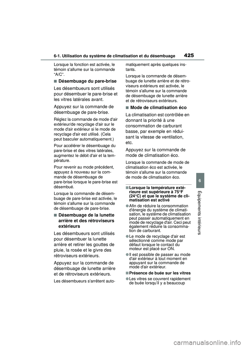 TOYOTA COROLLA HATCHBACK 2019 Manuel du propriétaire (in French) 4256-1. Utilisation du système de climatisation et du désembuage
COROLLA_HB_OM_(D)
6
Équipements intérieurs
Lorsque la fonction est activée, le
témoin sallume sur la commande
“A/C”.
■D TOYOTA COROLLA HATCHBACK 2019 Manuel du propriétaire (in French) 4256-1. Utilisation du système de climatisation et du désembuage
COROLLA_HB_OM_(D)
6
Équipements intérieurs
Lorsque la fonction est activée, le
témoin sallume sur la commande
“A/C”.
■D