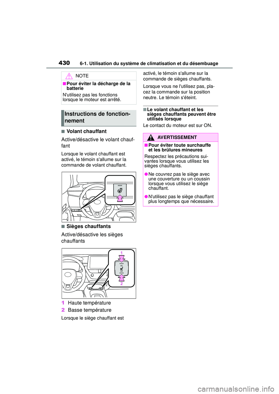 TOYOTA COROLLA HATCHBACK 2019  Manuel du propriétaire (in French) 4306-1. Utilisation du système de climatisation et du désembuage
COROLLA_HB_OM_(D)
■Volant chauffant
Active/désactive le volant chauf-
fant
Lorsque le volant chauffant est 
activé, le témoin s
