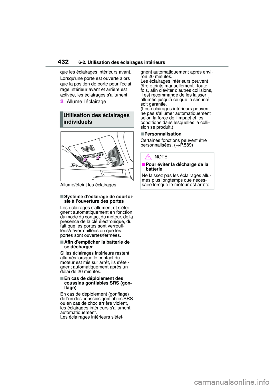TOYOTA COROLLA HATCHBACK 2019  Manuel du propriétaire (in French) 4326-2. Utilisation des éclairages intérieurs
COROLLA_HB_OM_(D)que les éclairages intérieurs avant.
Lorsquune porte est ouverte alors 
que la position de porte pour léclai-
rage intérieur avan
