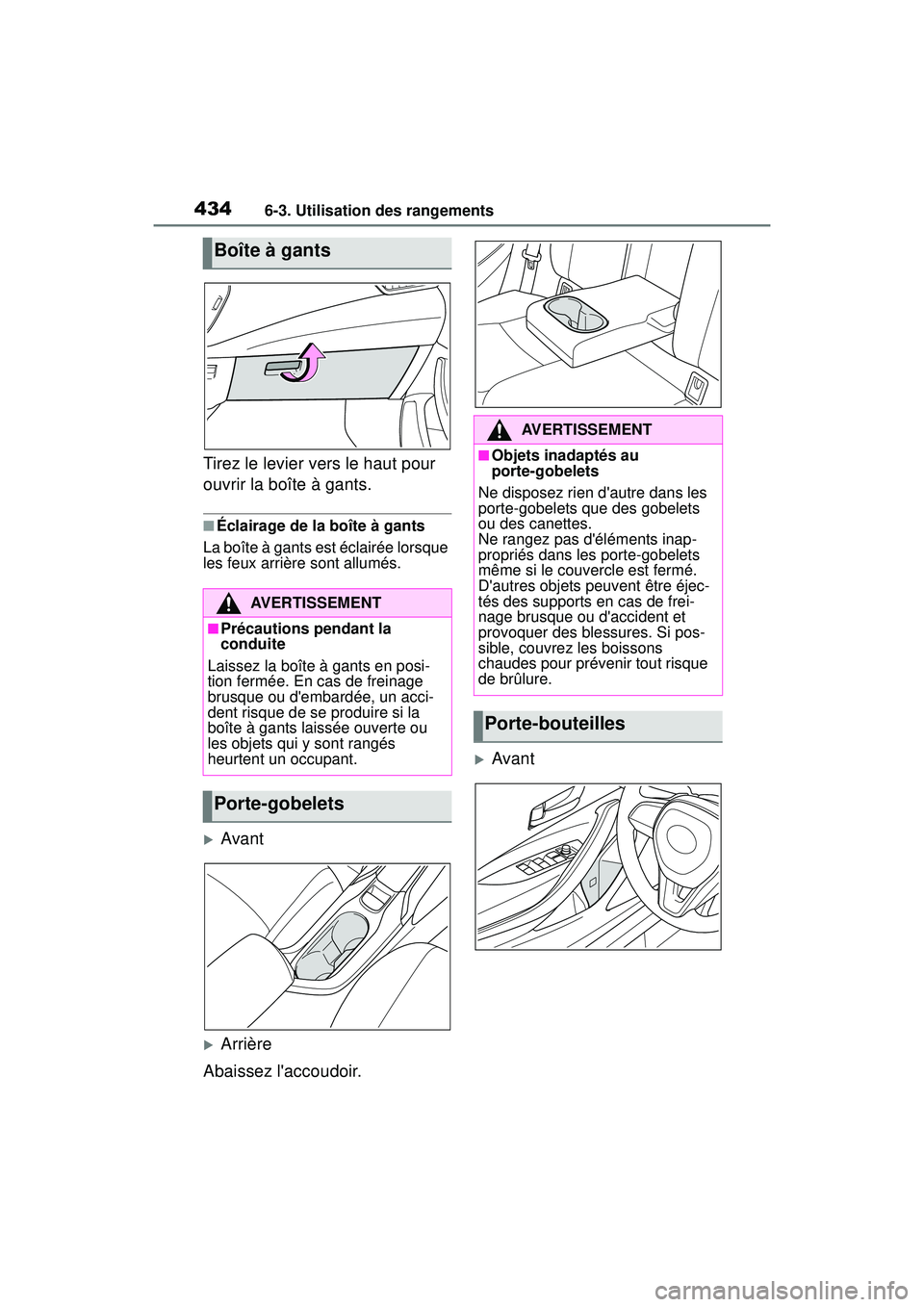 TOYOTA COROLLA HATCHBACK 2019  Manuel du propriétaire (in French) 4346-3. Utilisation des rangements
COROLLA_HB_OM_(D)
Tirez le levier vers le haut pour 
ouvrir la boîte à gants.
■Éclairage de la boîte à gants
La boîte à gants est éclairée lorsque 
les fe